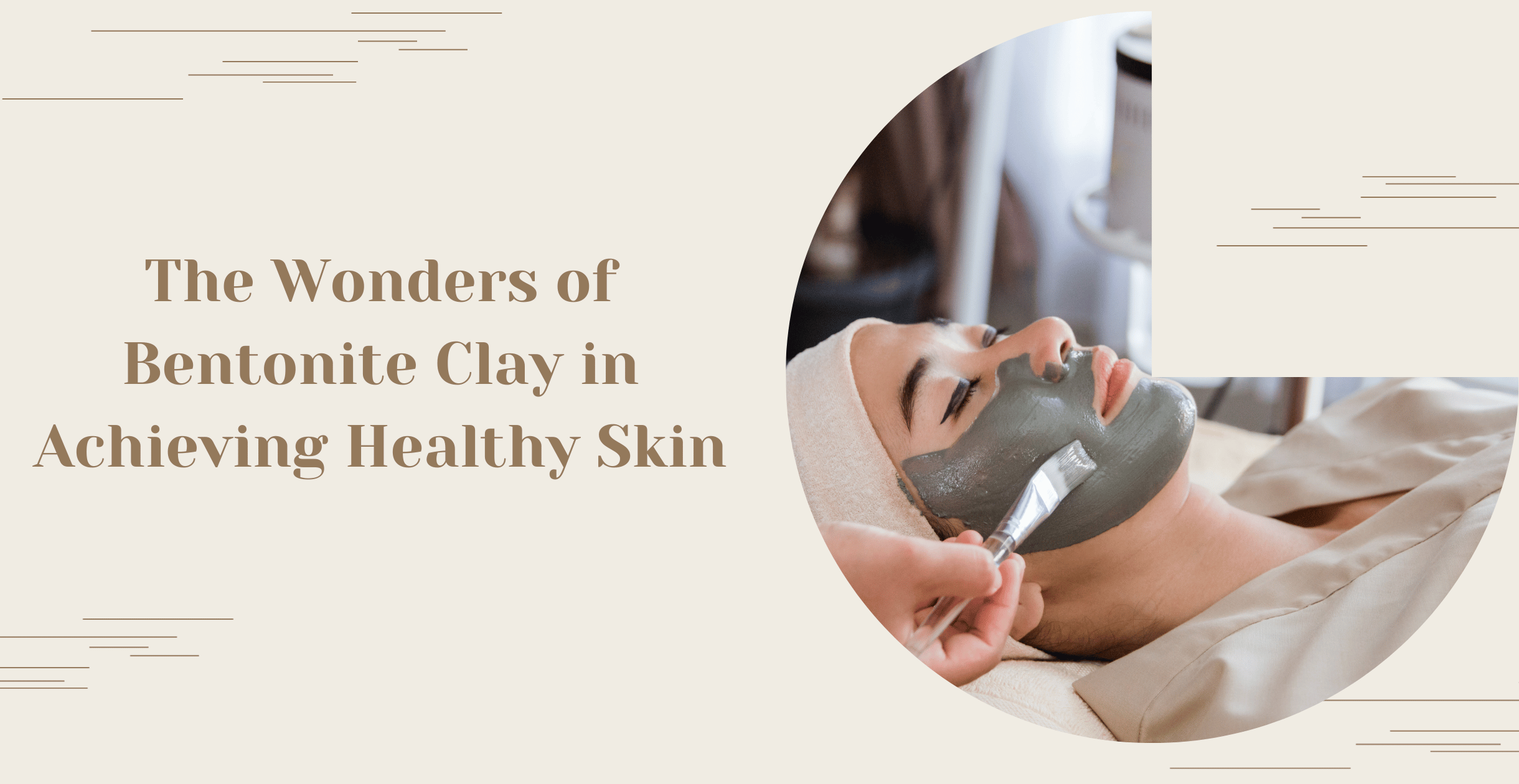 The Wonders of Bentonite Clay in Achieving Healthy Skin Clinikally