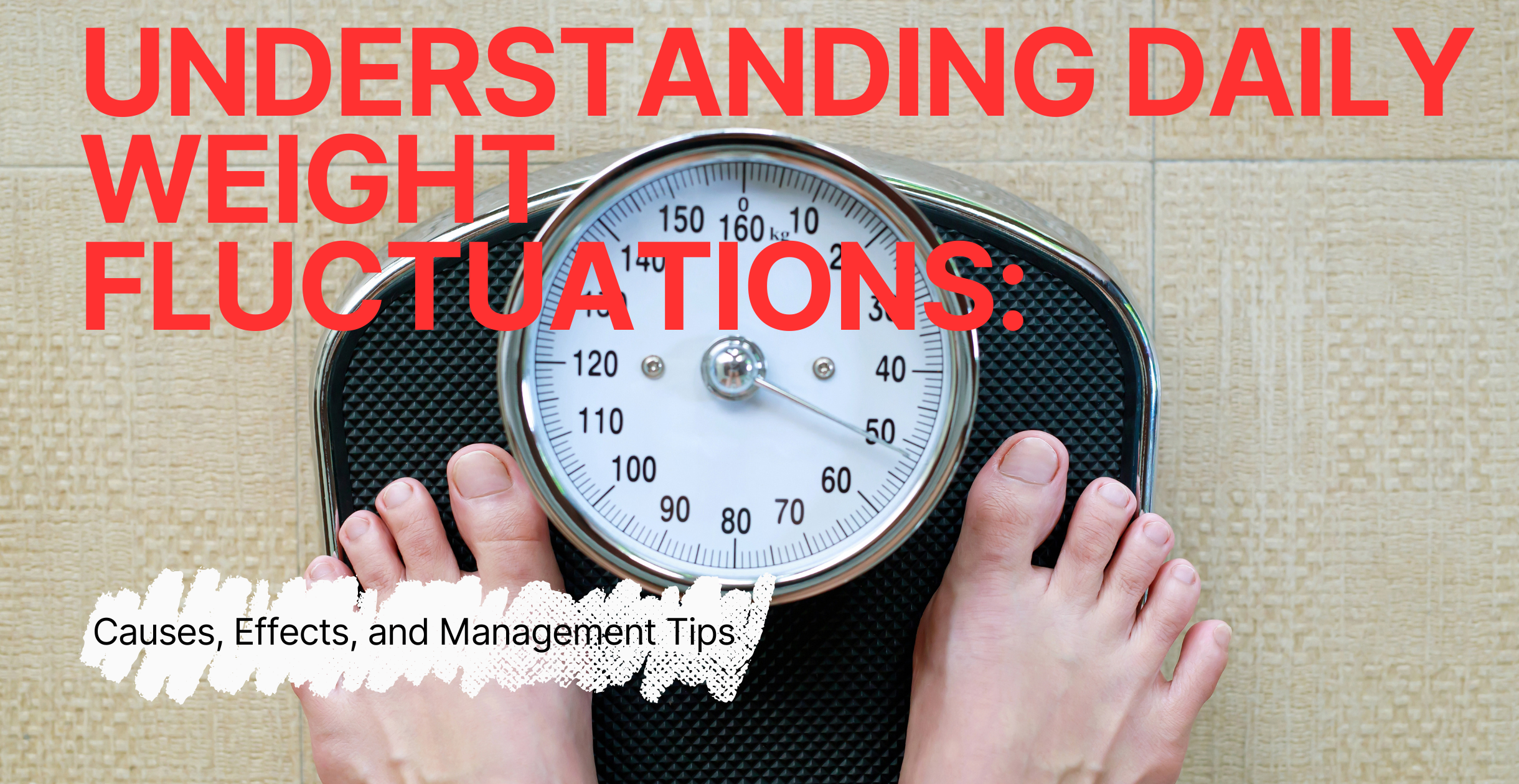 Understanding Daily Weight Fluctuations: Causes, Effects, and Management Tips