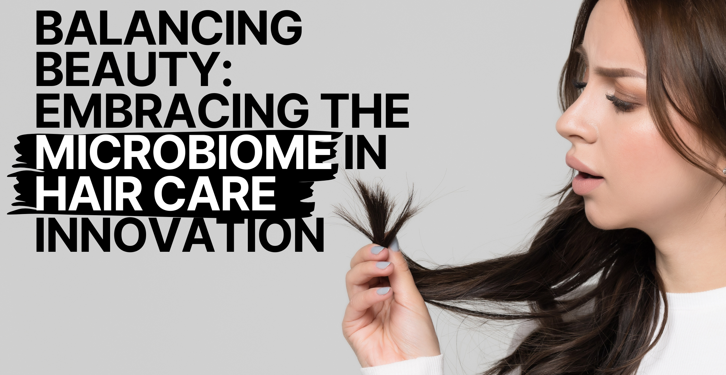 Balancing Beauty: Embracing the Microbiome in Hair Care Innovation
