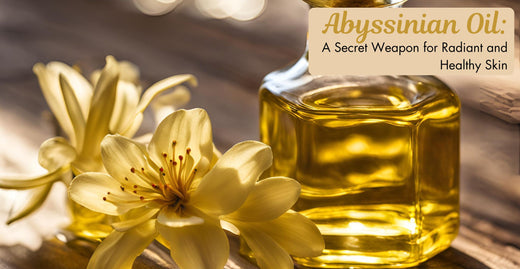 Abyssinian Oil: A Secret Weapon for Radiant and Healthy Skin