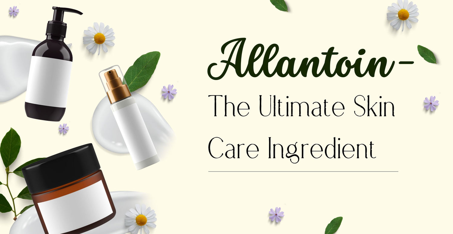 Allantoin - The Ultimate Skin Care Ingredient