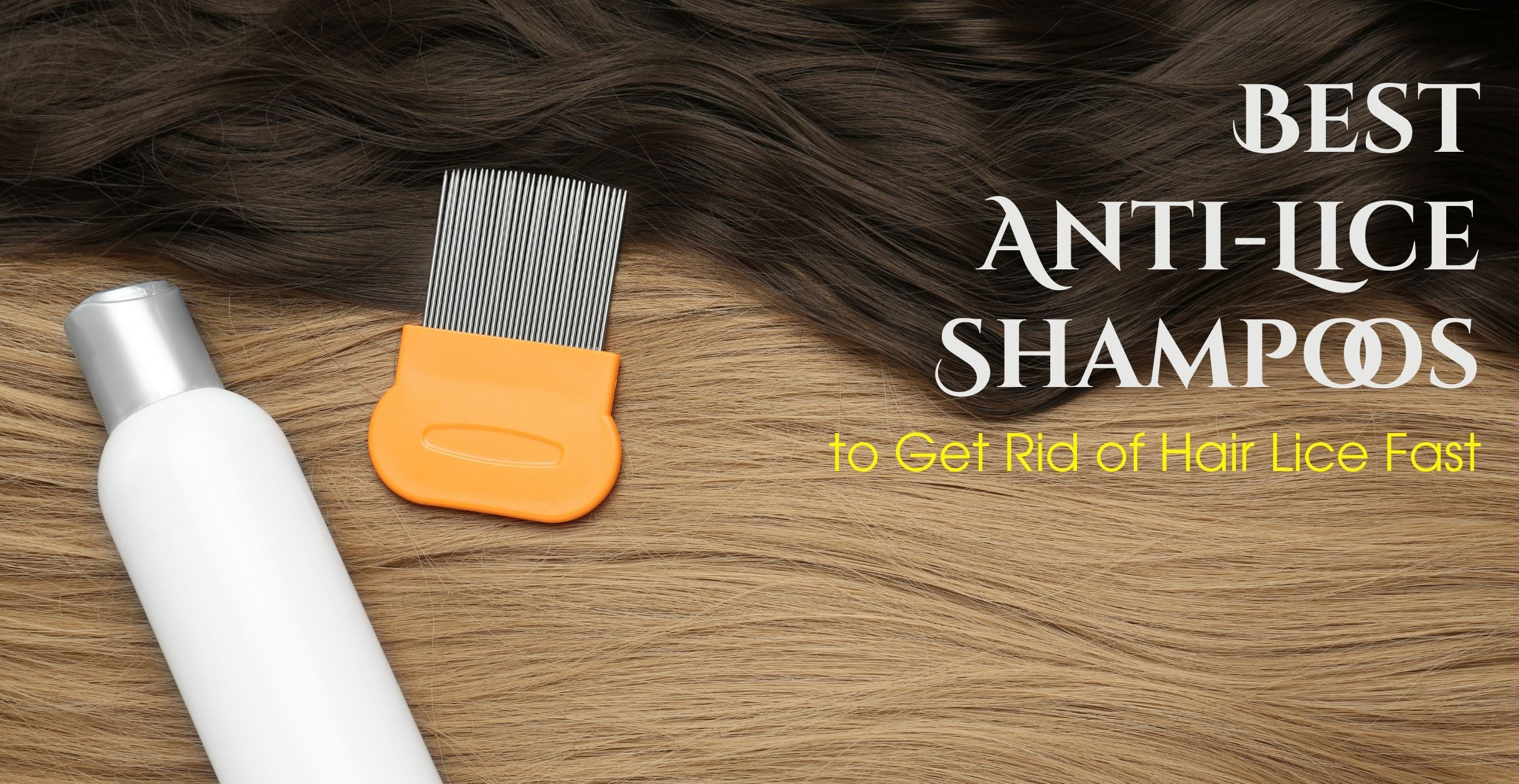 Best Anti-Lice Shampoos to Get Rid of Hair Lice Fast