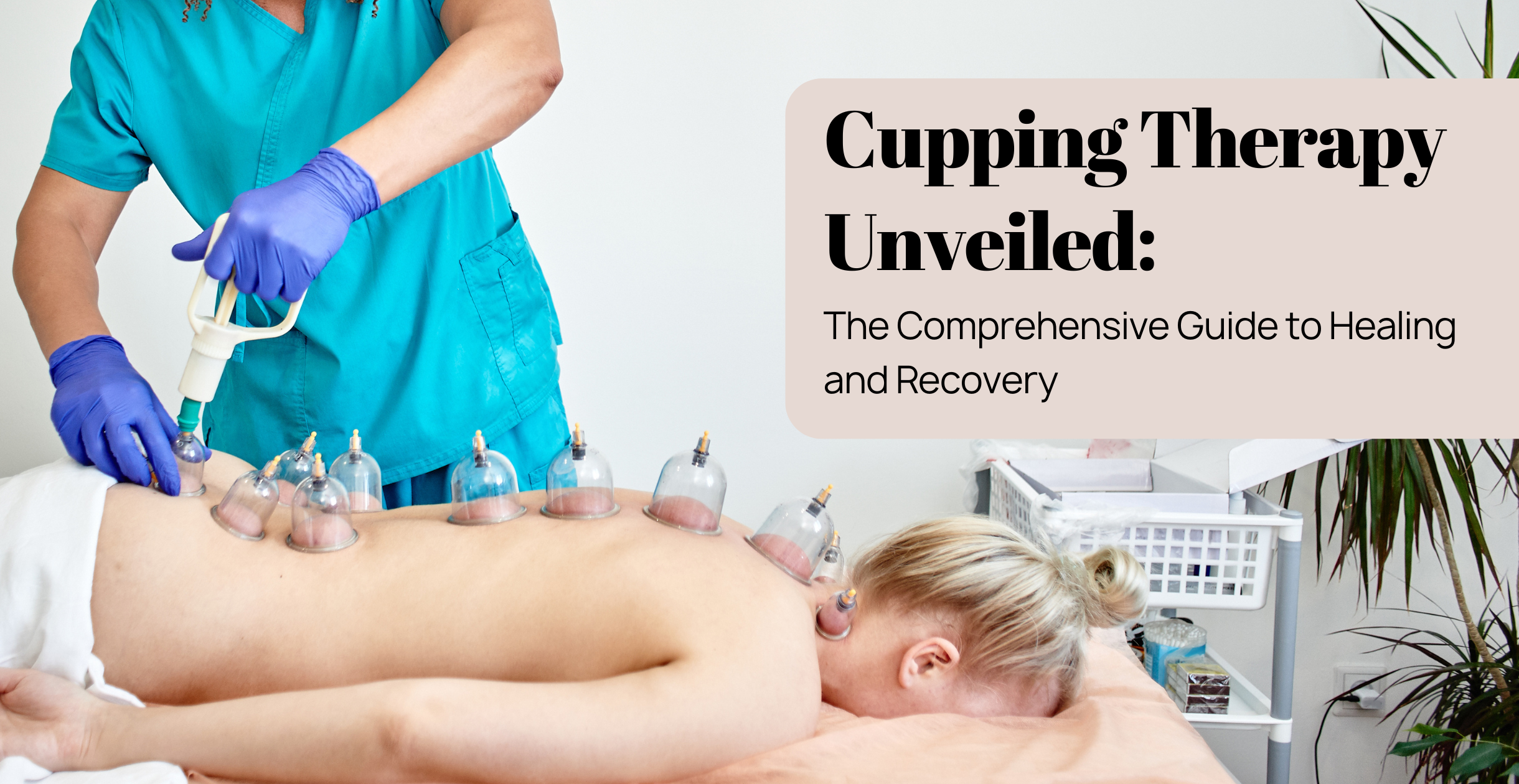 Cupping Therapy Unveiled: The Comprehensive Guide to Healing and Recovery