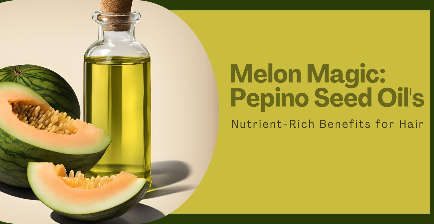 Melon Magic: Pepino Seed Oil's Nutrient-Rich Benefits for Hair