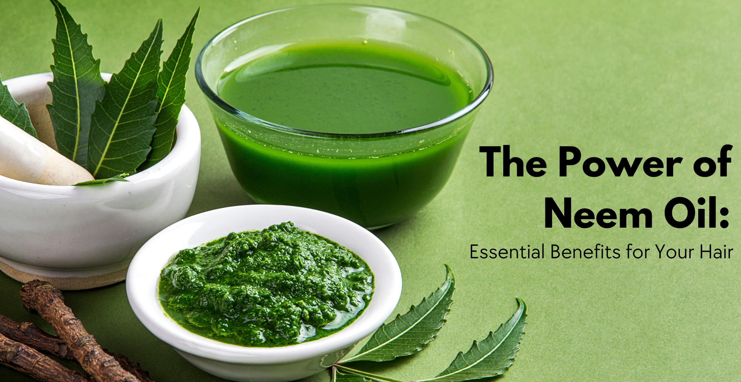 The Power of Neem Oil: Essential Benefits for Your Hair