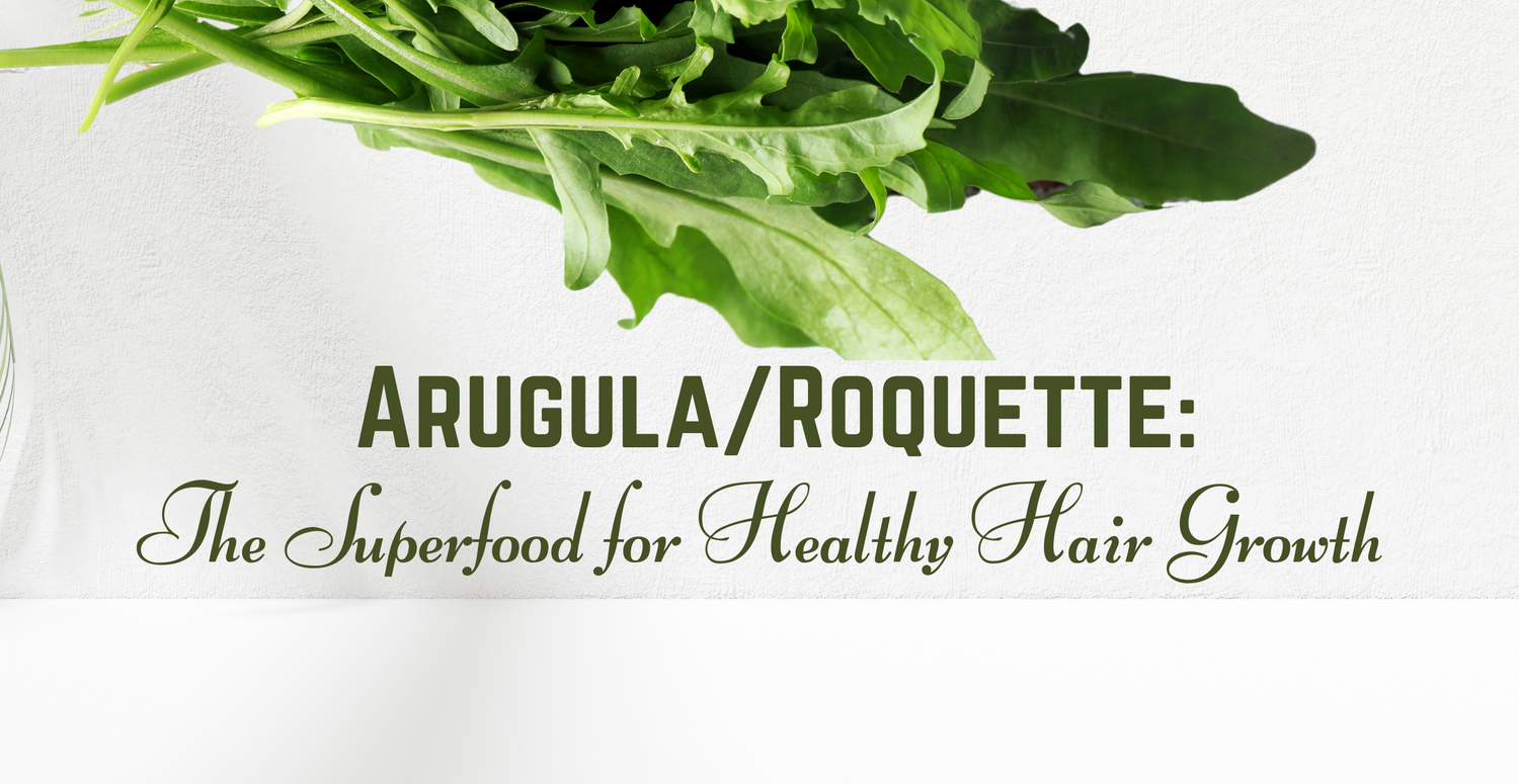 Arugula/Roquette: The Superfood for Healthy Hair Growth