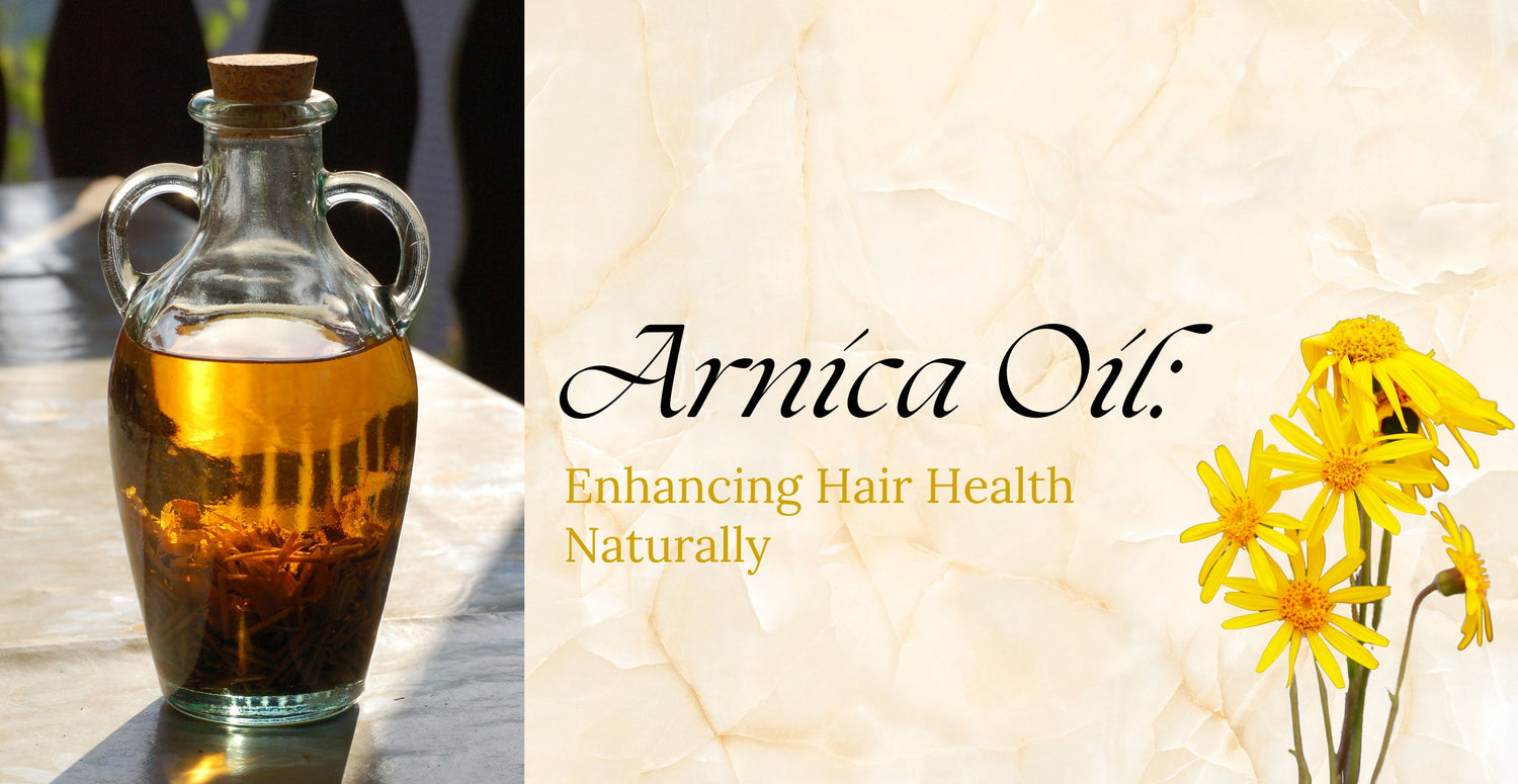 Arnica Oil: Enhancing Hair Health Naturally