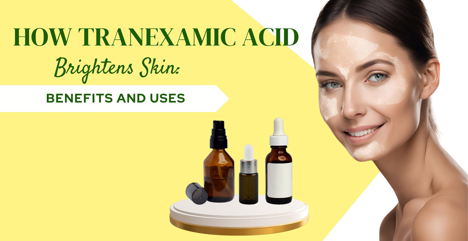 How Tranexamic Acid Brightens Skin: Benefits and Uses