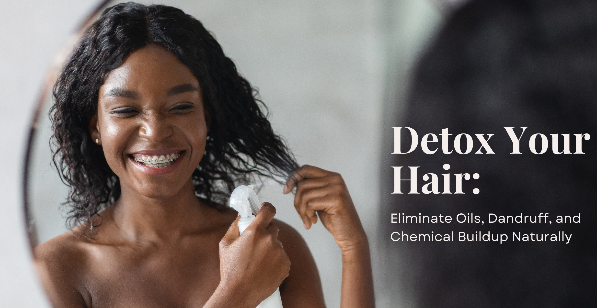 Detox Your Hair: Eliminate Oils, Dandruff, and Chemical Buildup Naturally