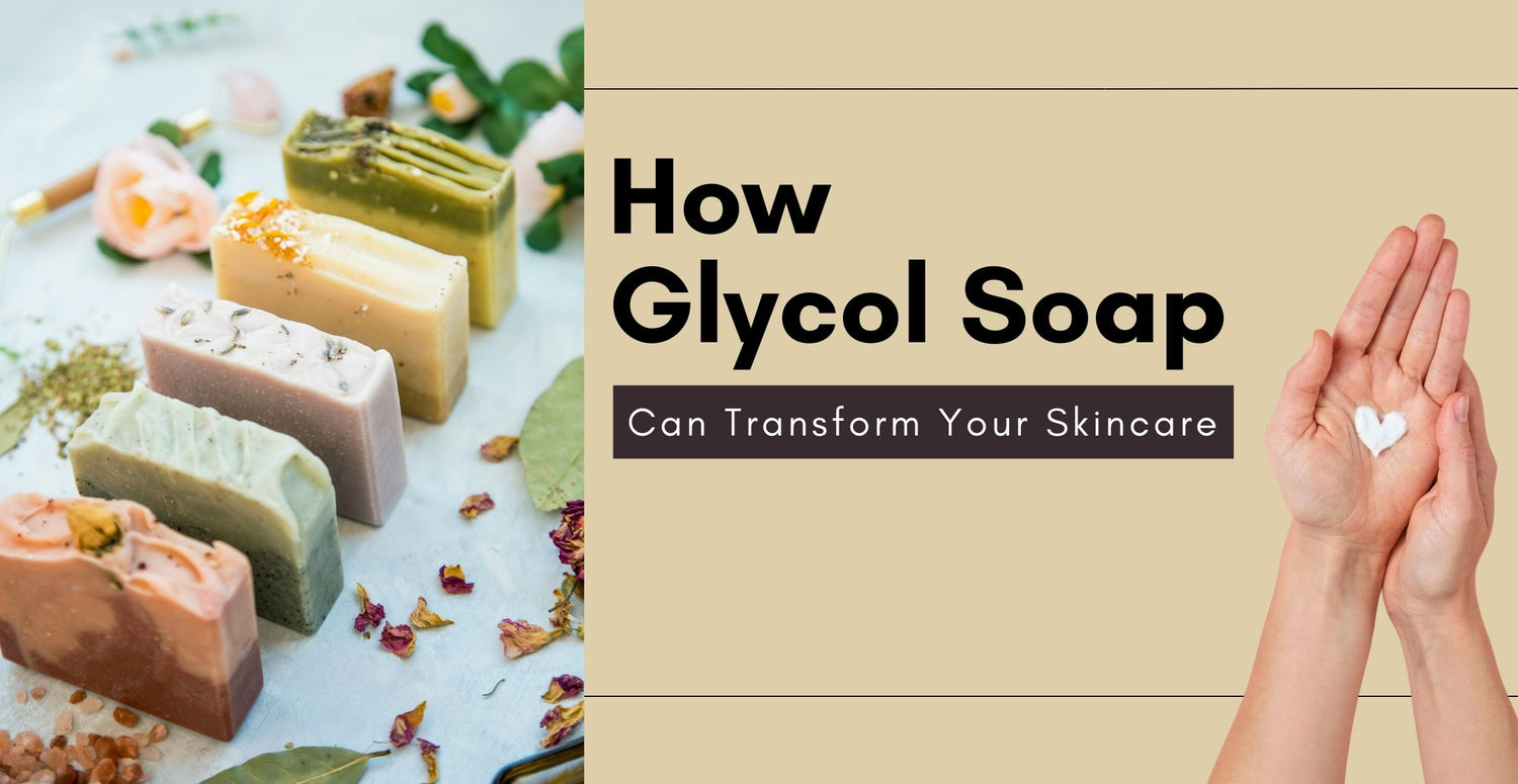 How Glycol Soap Can Transform Your Skincare