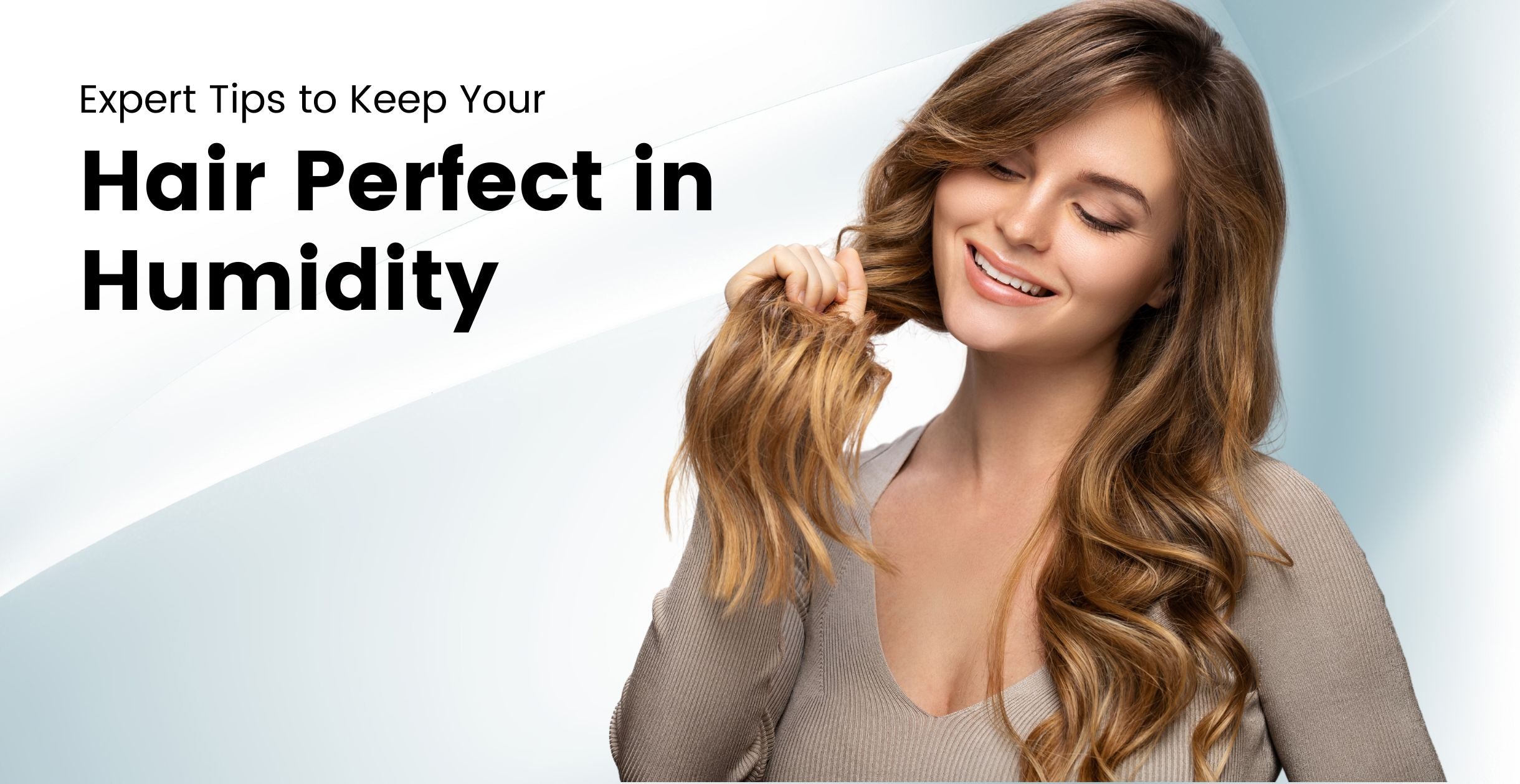 Expert Tips to Keep Your Hair Perfect in Humidity