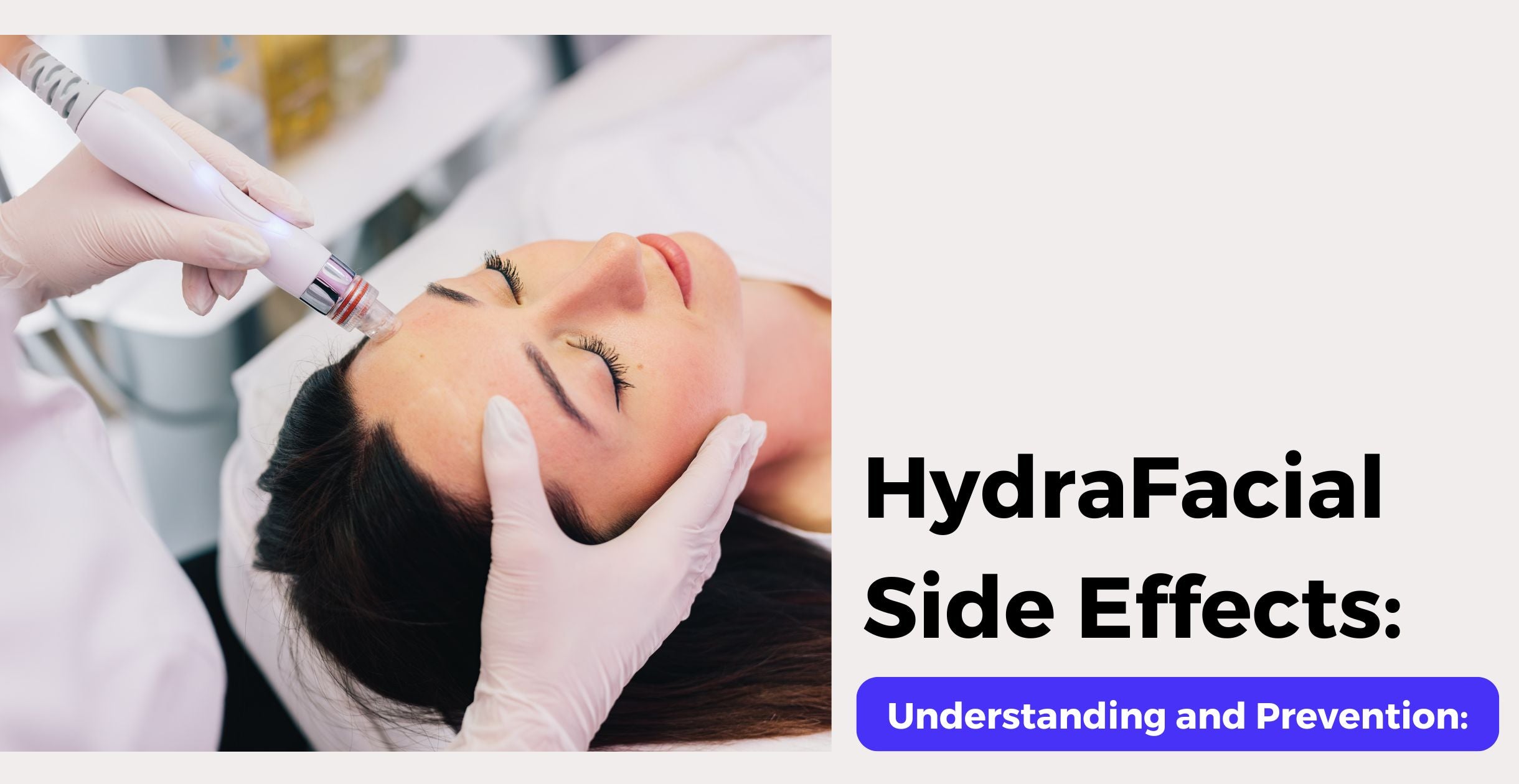 HydraFacial Side Effects: Understanding and Prevention