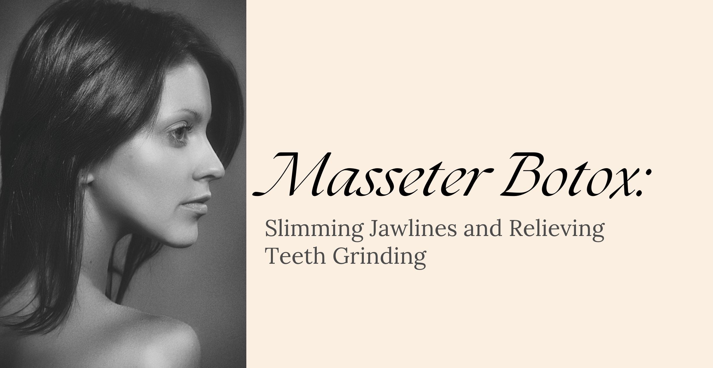 Masseter Botox: Slimming Jawlines and Relieving Teeth Grinding