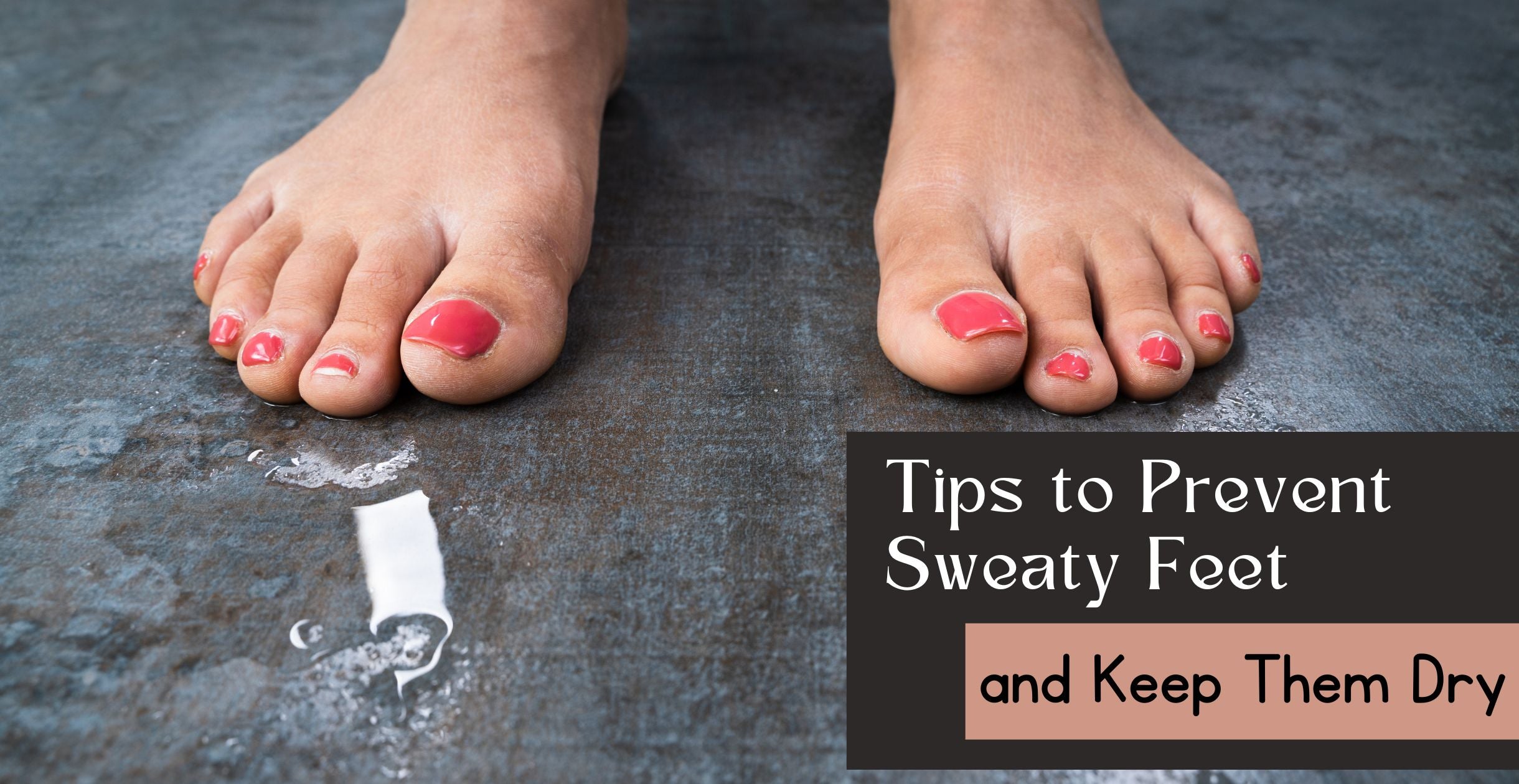 Tips to Prevent Sweaty Feet and Keep Them Dry