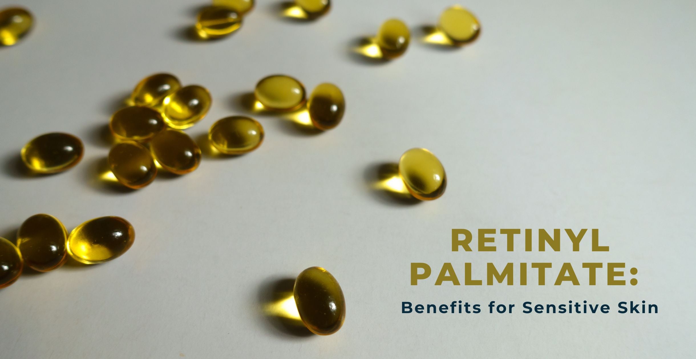 Retinyl Palmitate: Benefits for Sensitive Skin