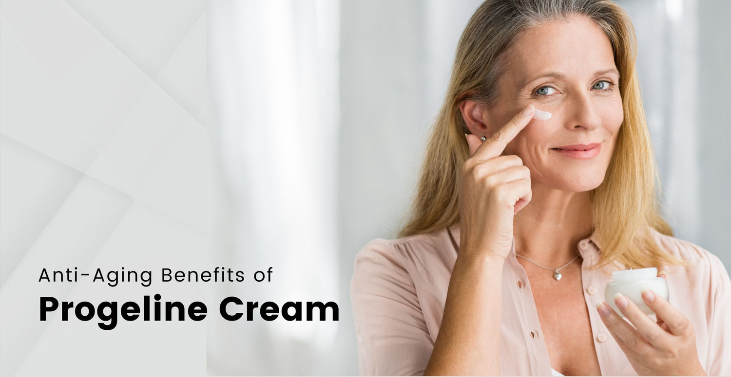 Anti-Aging Benefits of Progeline Cream