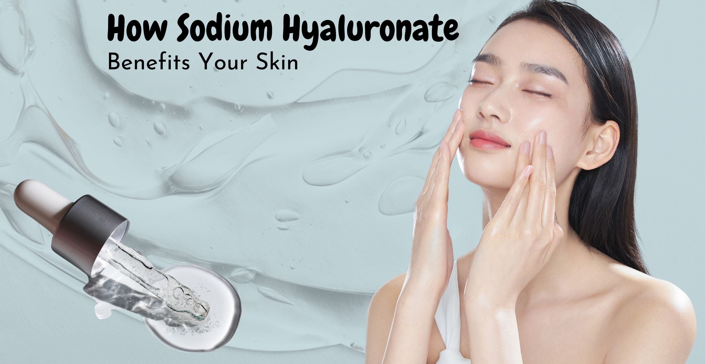 How Sodium Hyaluronate Benefits Your Skin