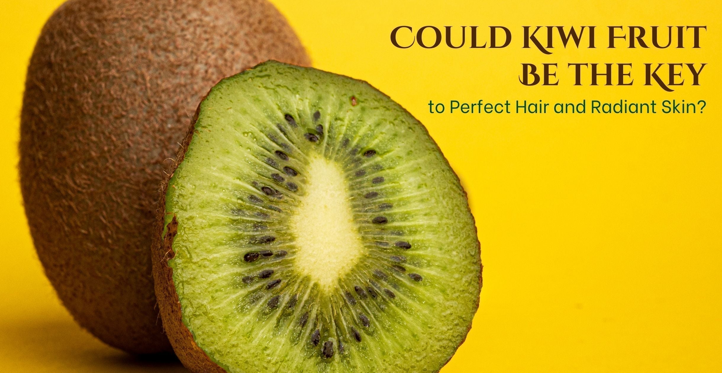 Could Kiwi Fruit Be the Key to Perfect Hair and Radiant Skin?