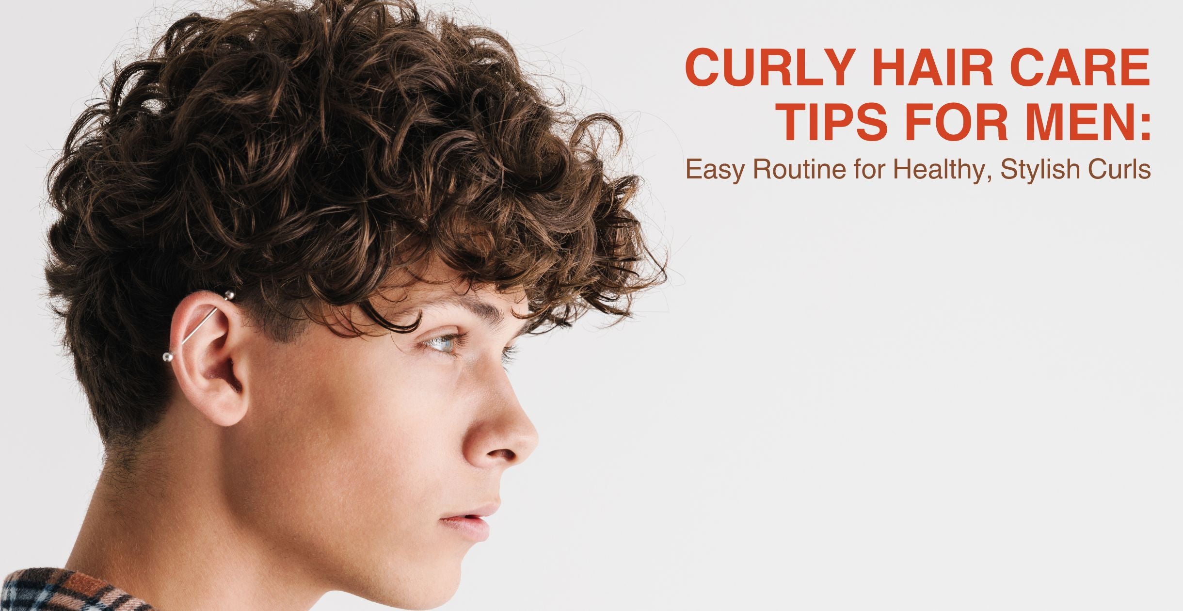 Curly Hair Care Tips for Men: Easy Routine for Healthy, Stylish Curls