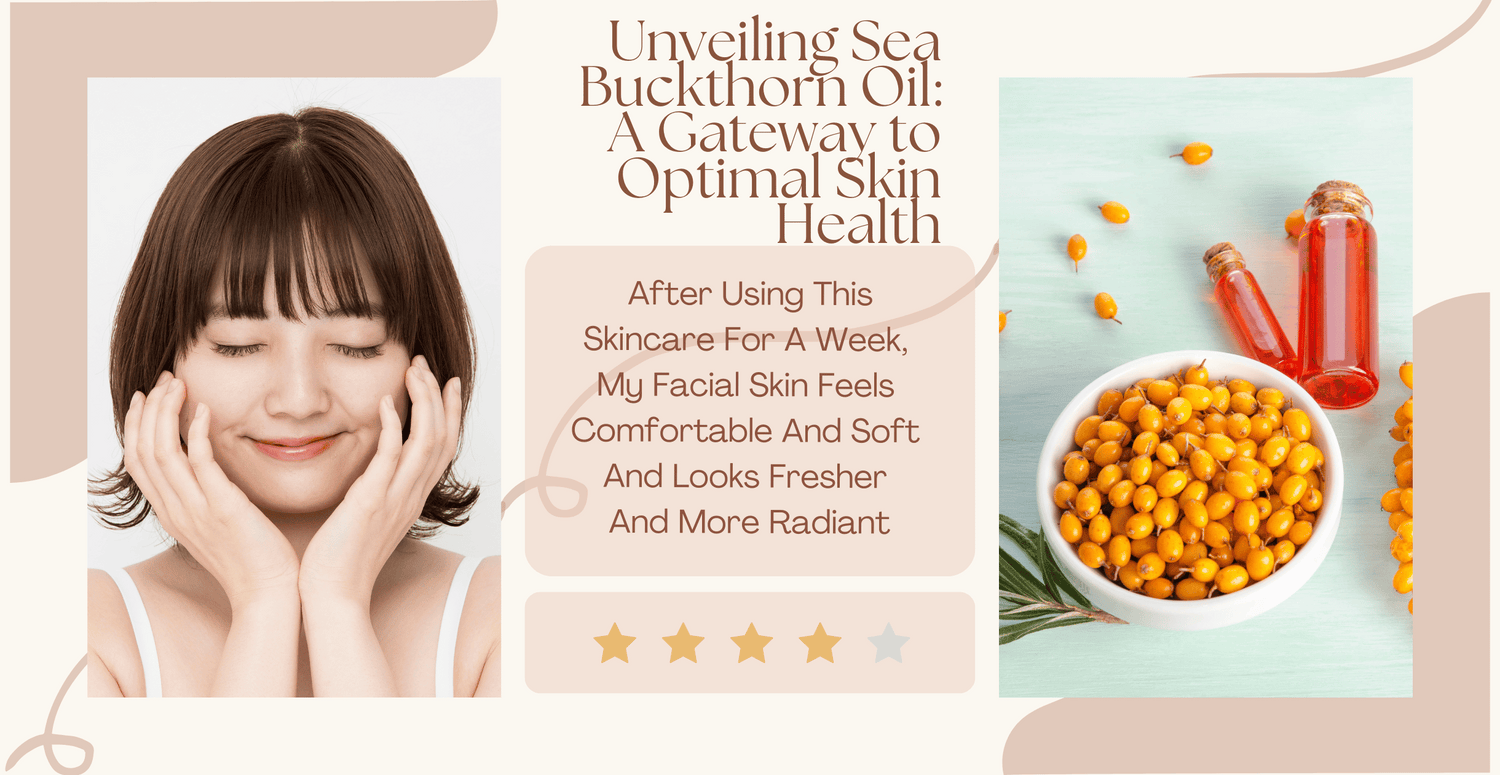 Unveiling Sea Buckthorn Oil: A Gateway to Optimal Skin Health