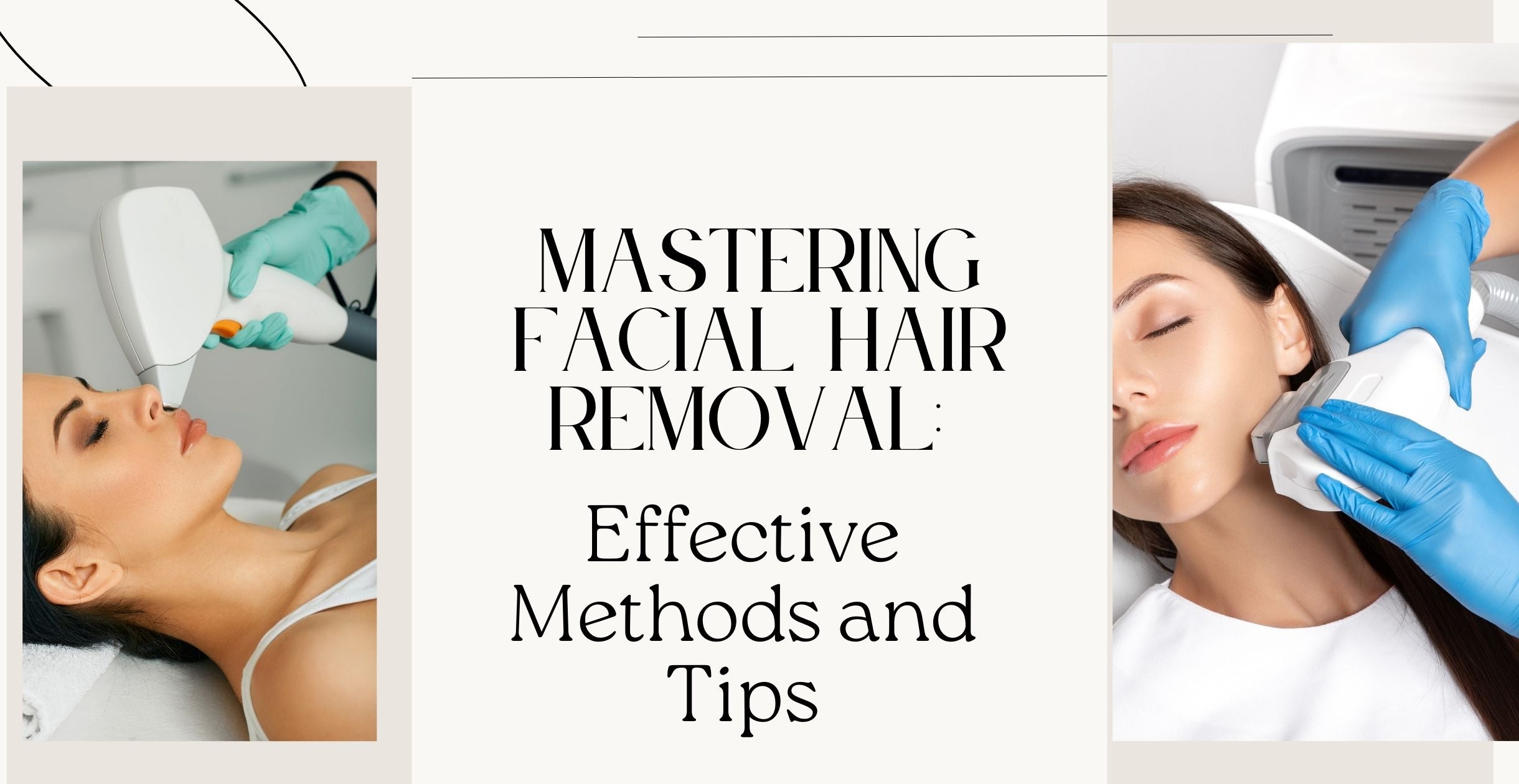 Mastering Facial Hair Removal: Effective Methods and Tips