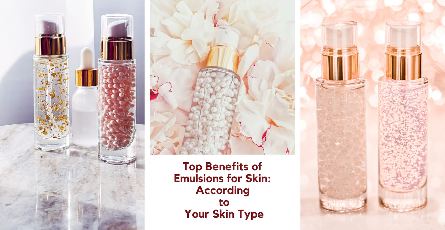 Top Benefits of Emulsions for Skin: According to Your Skin Type