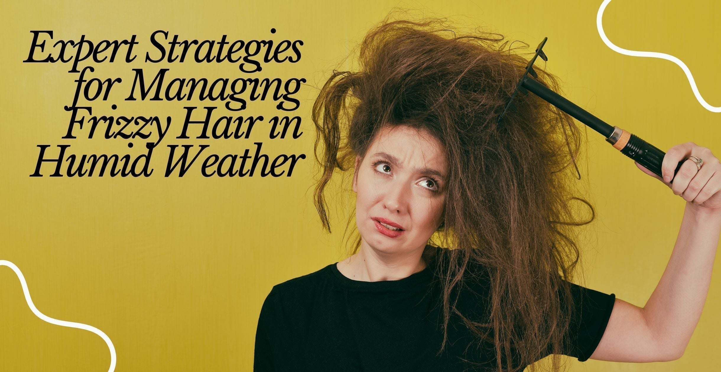 Expert Strategies for Managing Frizzy Hair in Humid Weather
