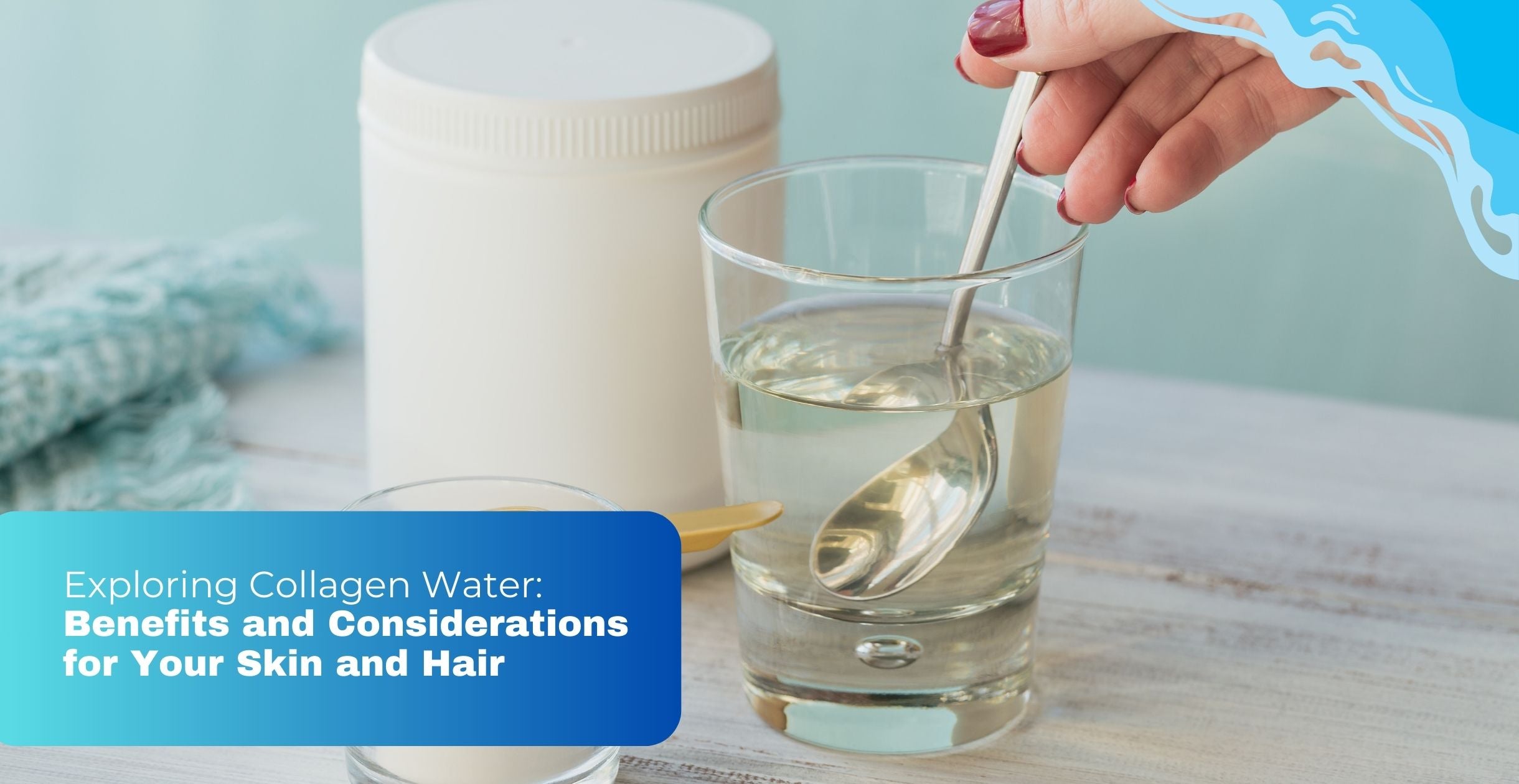 Exploring Collagen Water: Benefits and Considerations for Your Skin and Hair