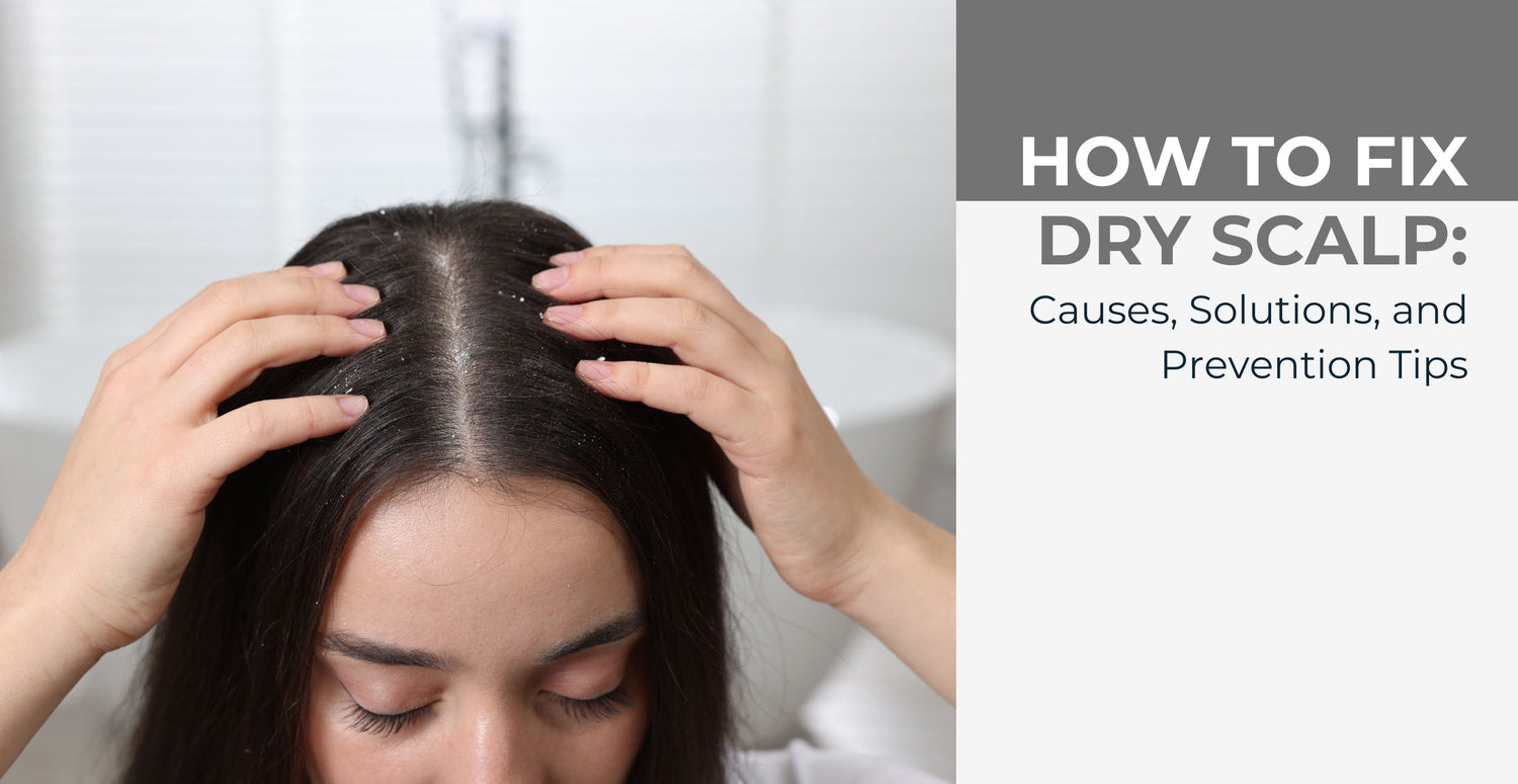 How to Fix Dry Scalp: Causes, Solutions, and Prevention Tips