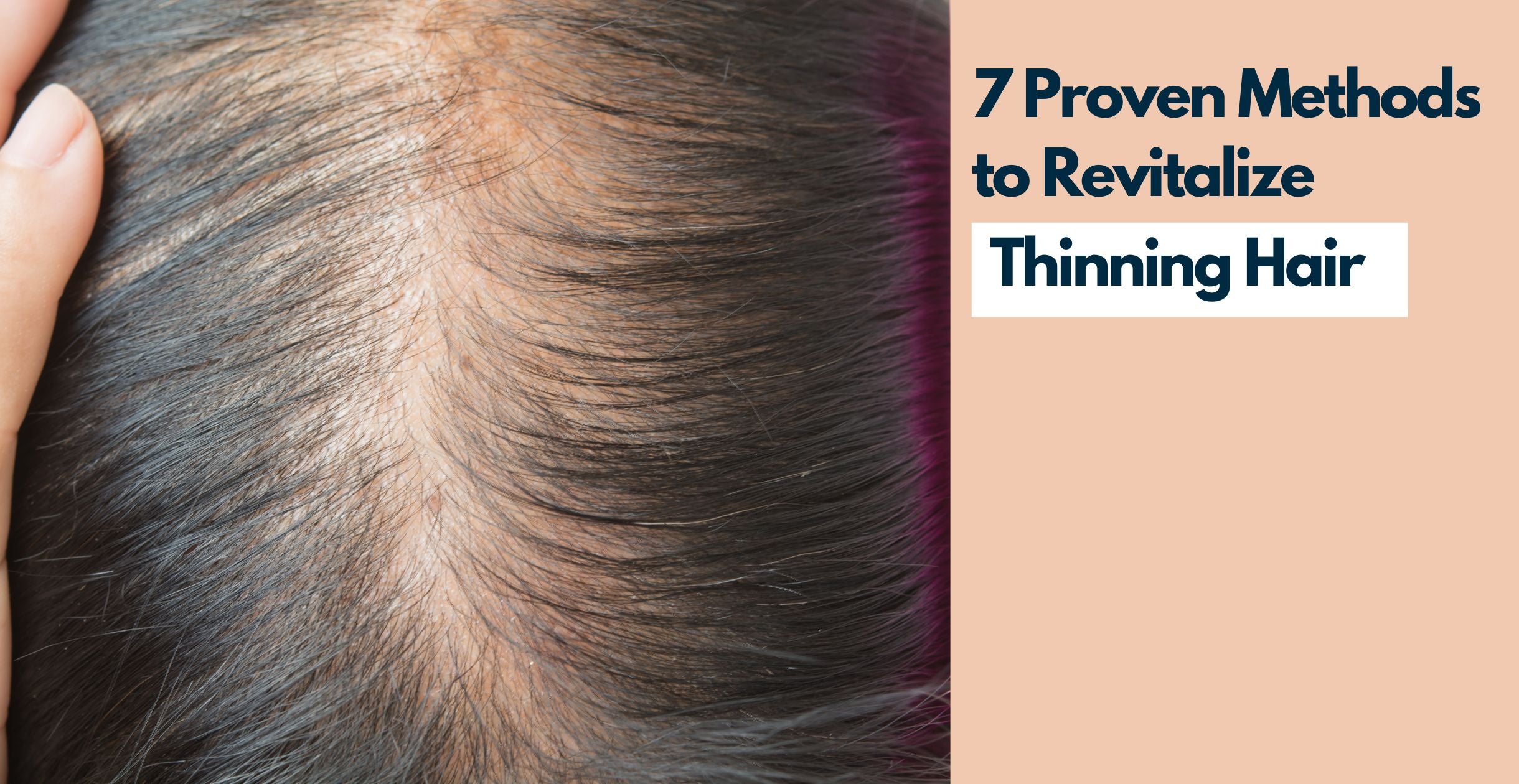 7 Proven Methods to Revitalize Thinning Hair