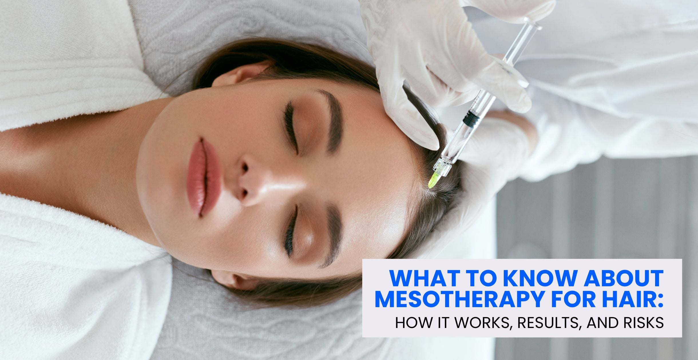 What to Know About Mesotherapy for Hair: How It Works, Results, and Risks