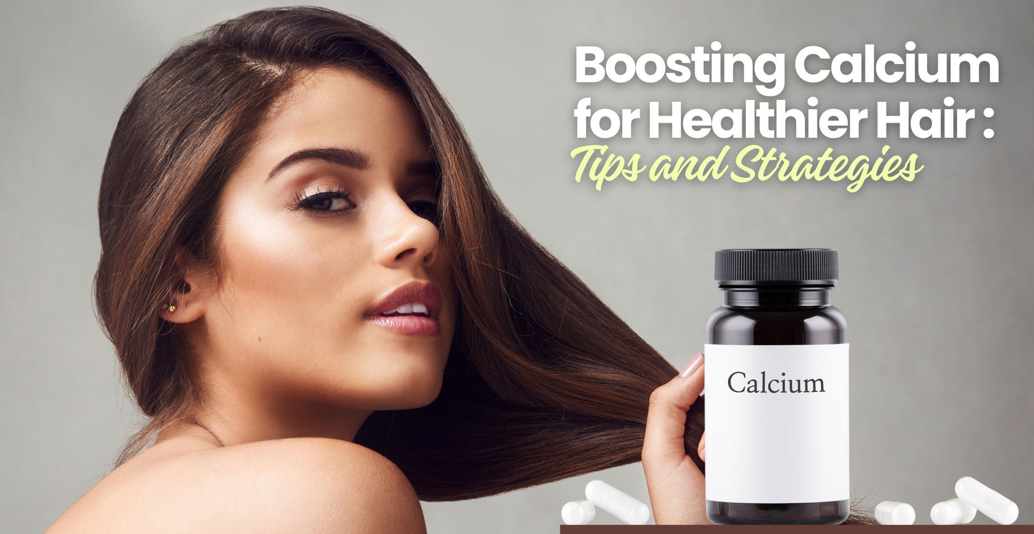 Boosting Calcium for Healthier Hair: Tips and Strategies