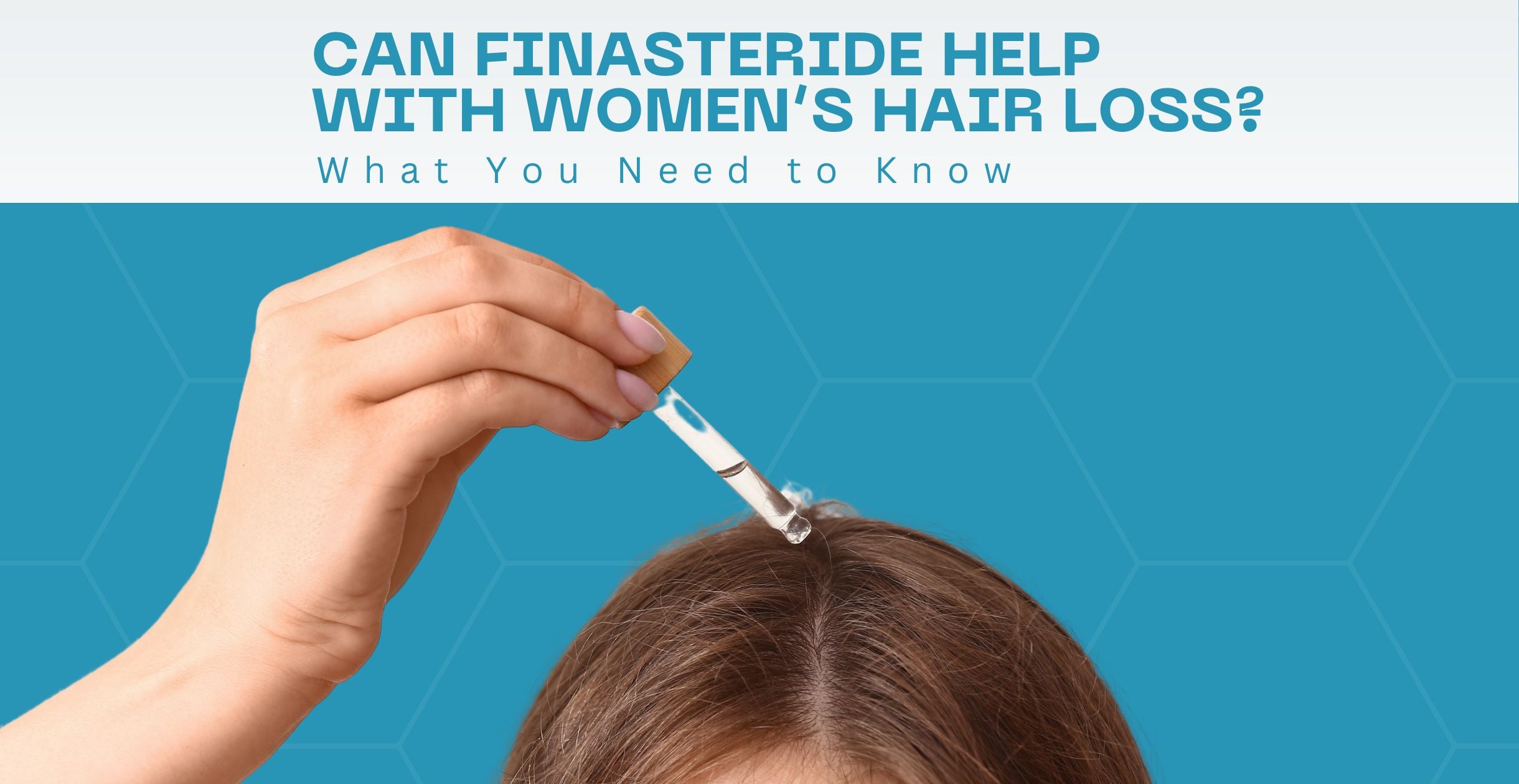 Can Finasteride Help with Women’s Hair Loss? What You Need to Know