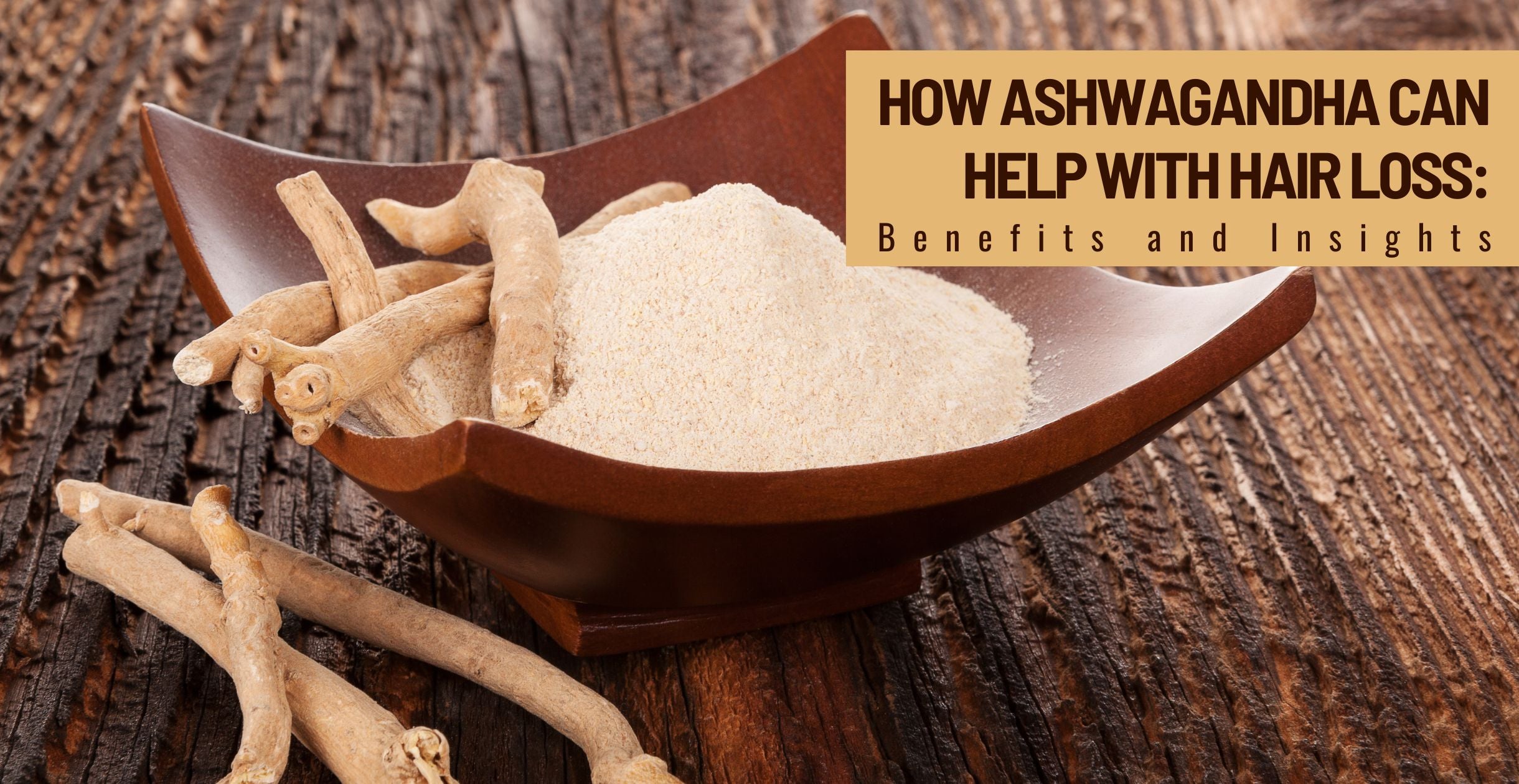 How Ashwagandha Can Help with Hair Loss: Benefits and Insights