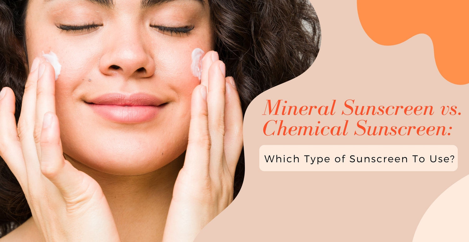 Types of SunscreenMineral Sunscreen vs. Chemical Sunscreen: Which Type of Sunscreen To Use?