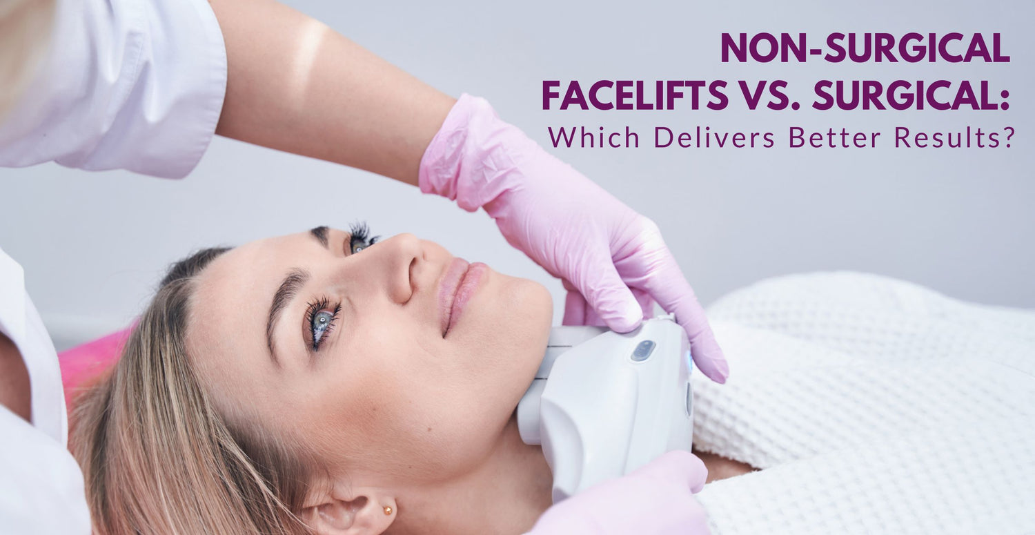 Non-Surgical Facelifts vs. Surgical: Which Delivers Better Results?