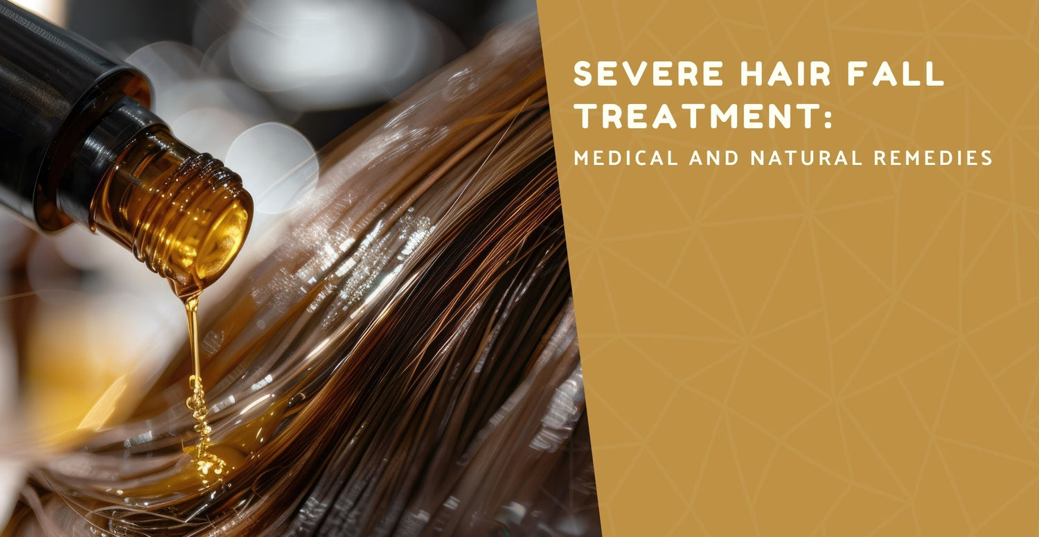 Severe Hair Fall Treatment: Medical and Natural Remedies