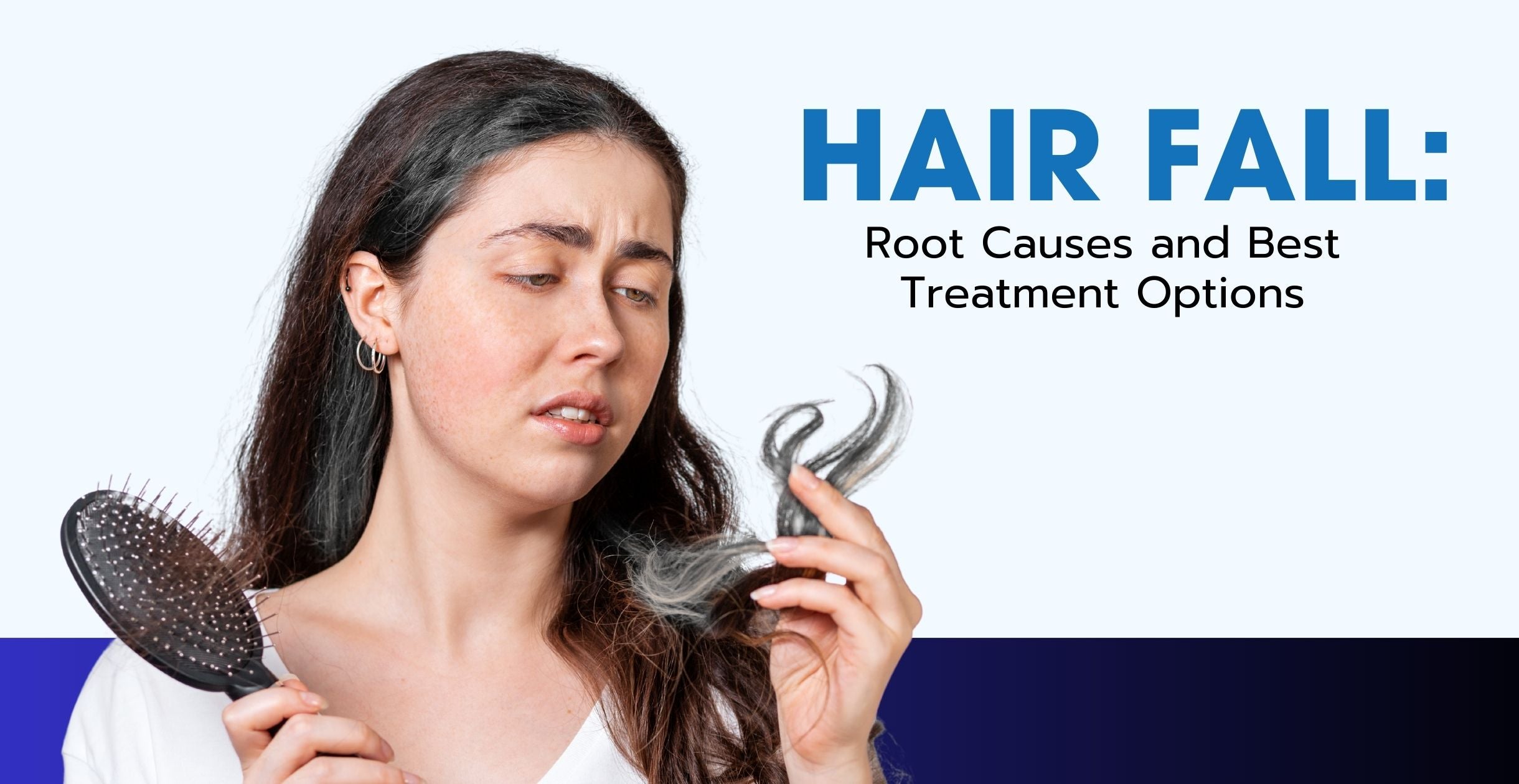 Hair Fall: Root Causes and Best Treatment Options