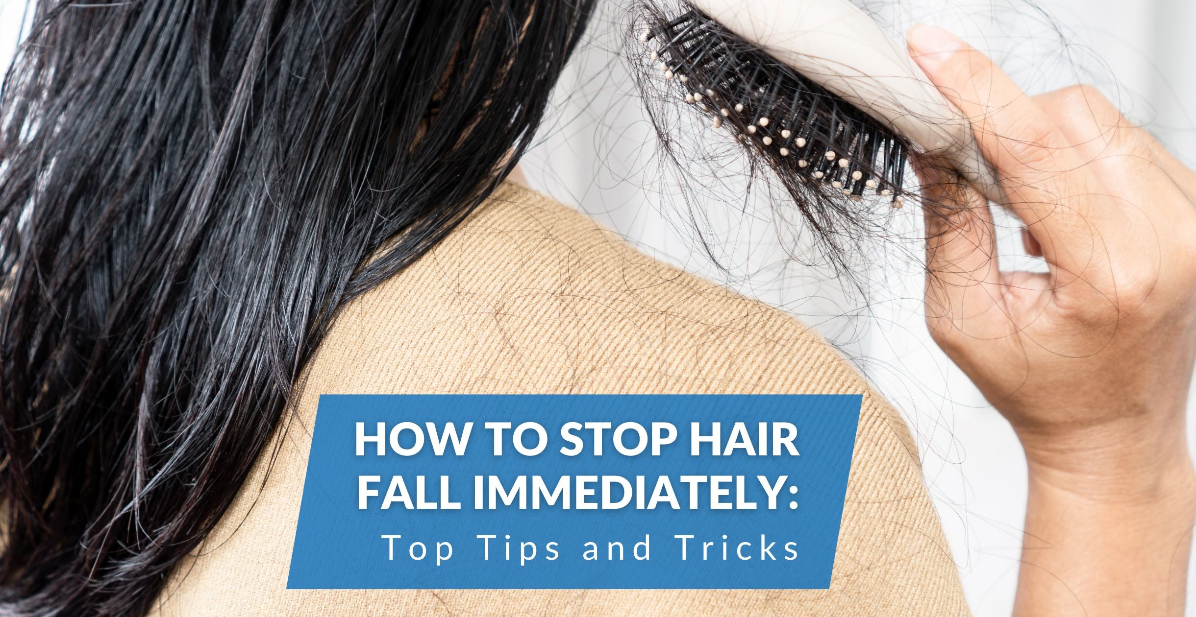 How to Stop Hair Fall Immediately: Top Tips and Tricks