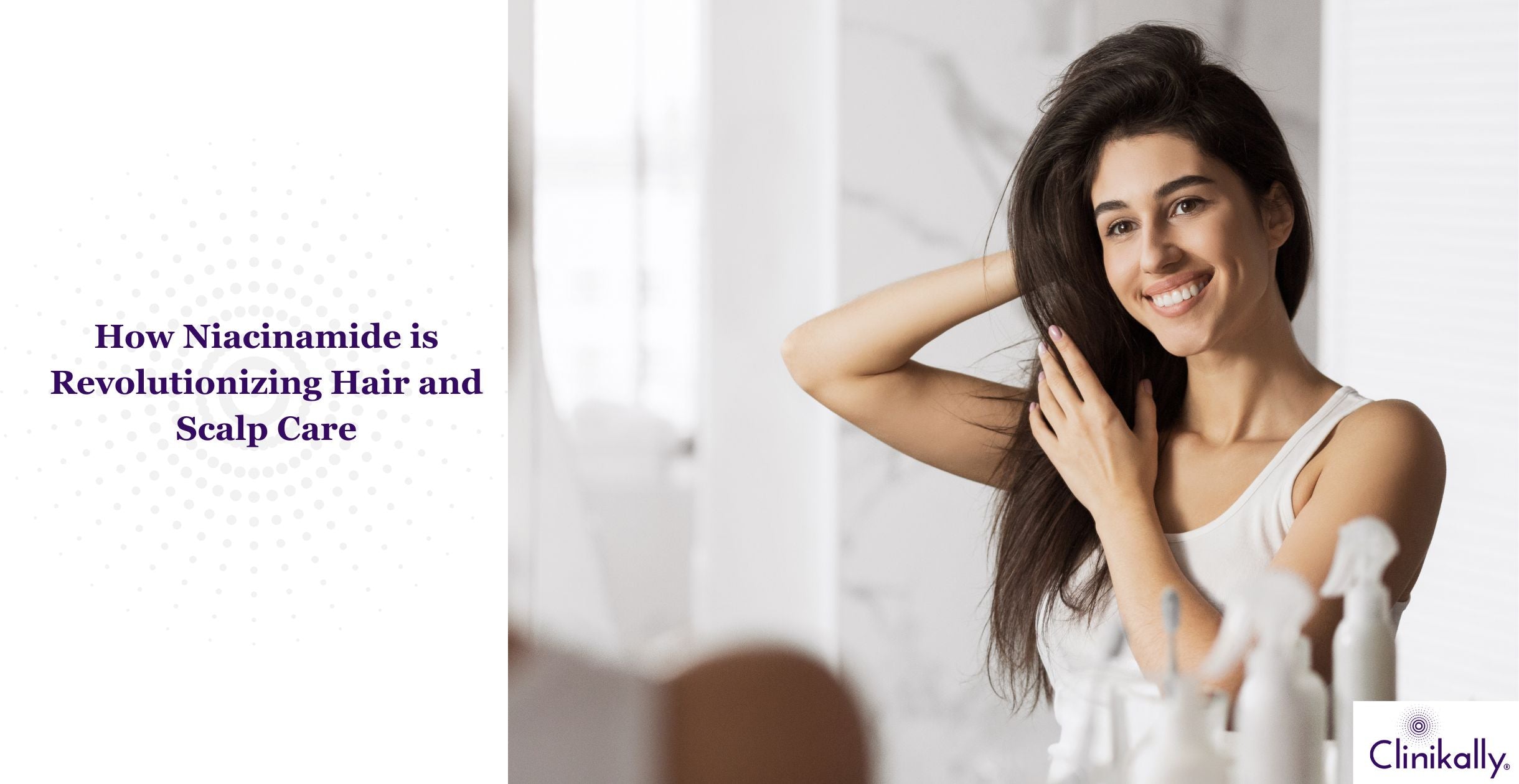 How Niacinamide is Revolutionizing Hair and Scalp Care