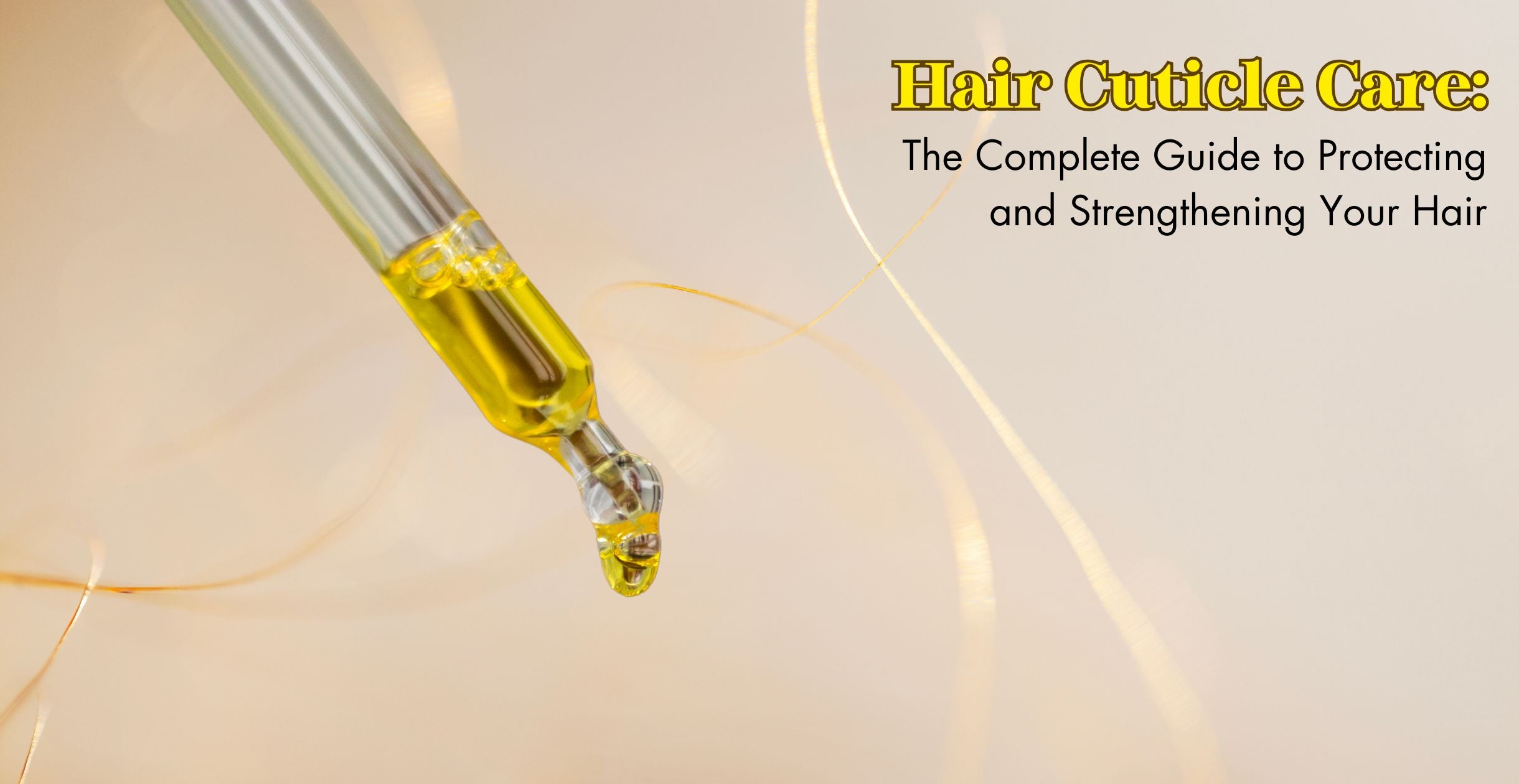 Hair Cuticle Care: The Complete Guide to Protecting and Strengthening Your Hair