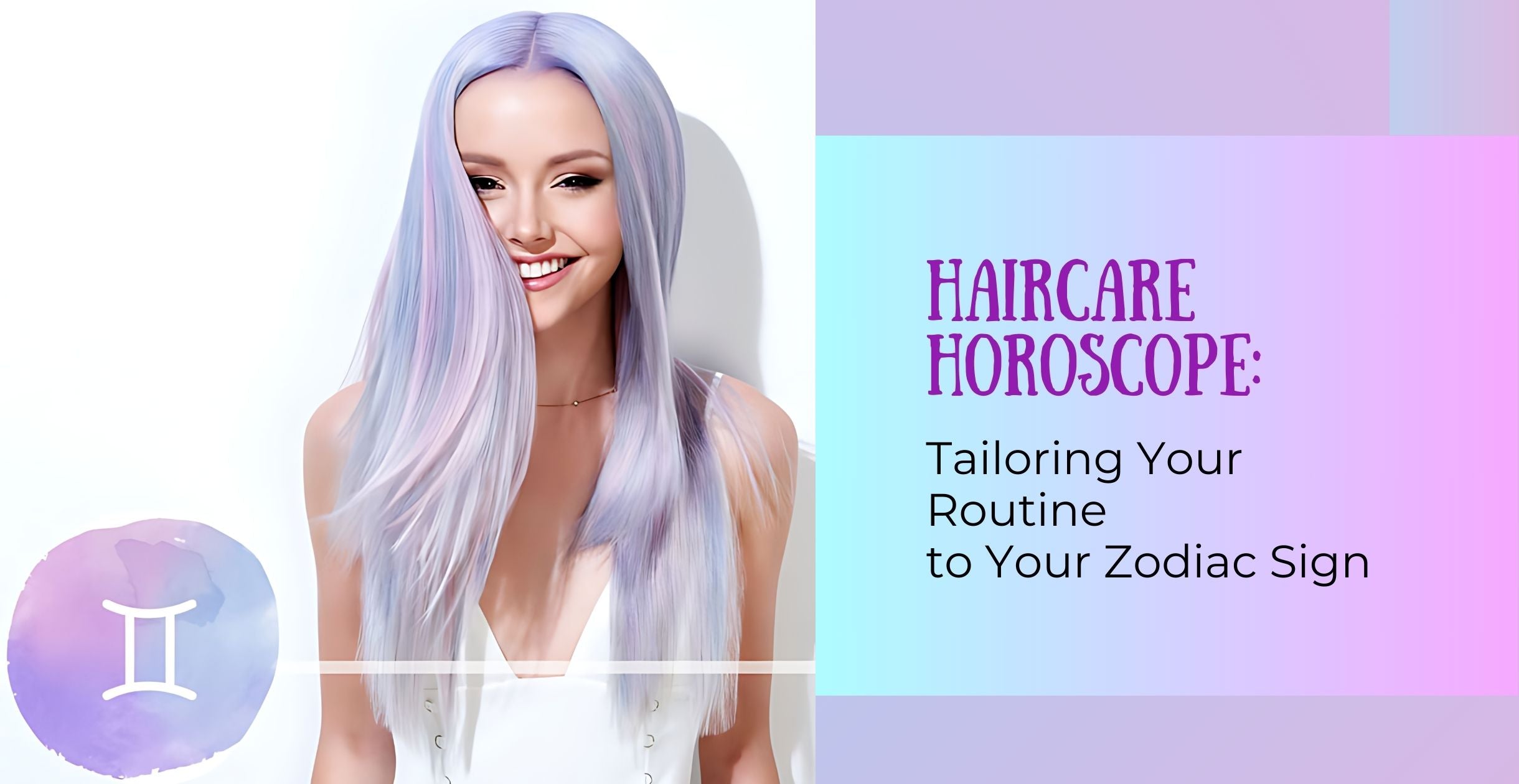 Haircare Horoscope: Tailoring Your Routine to Your Zodiac Sign