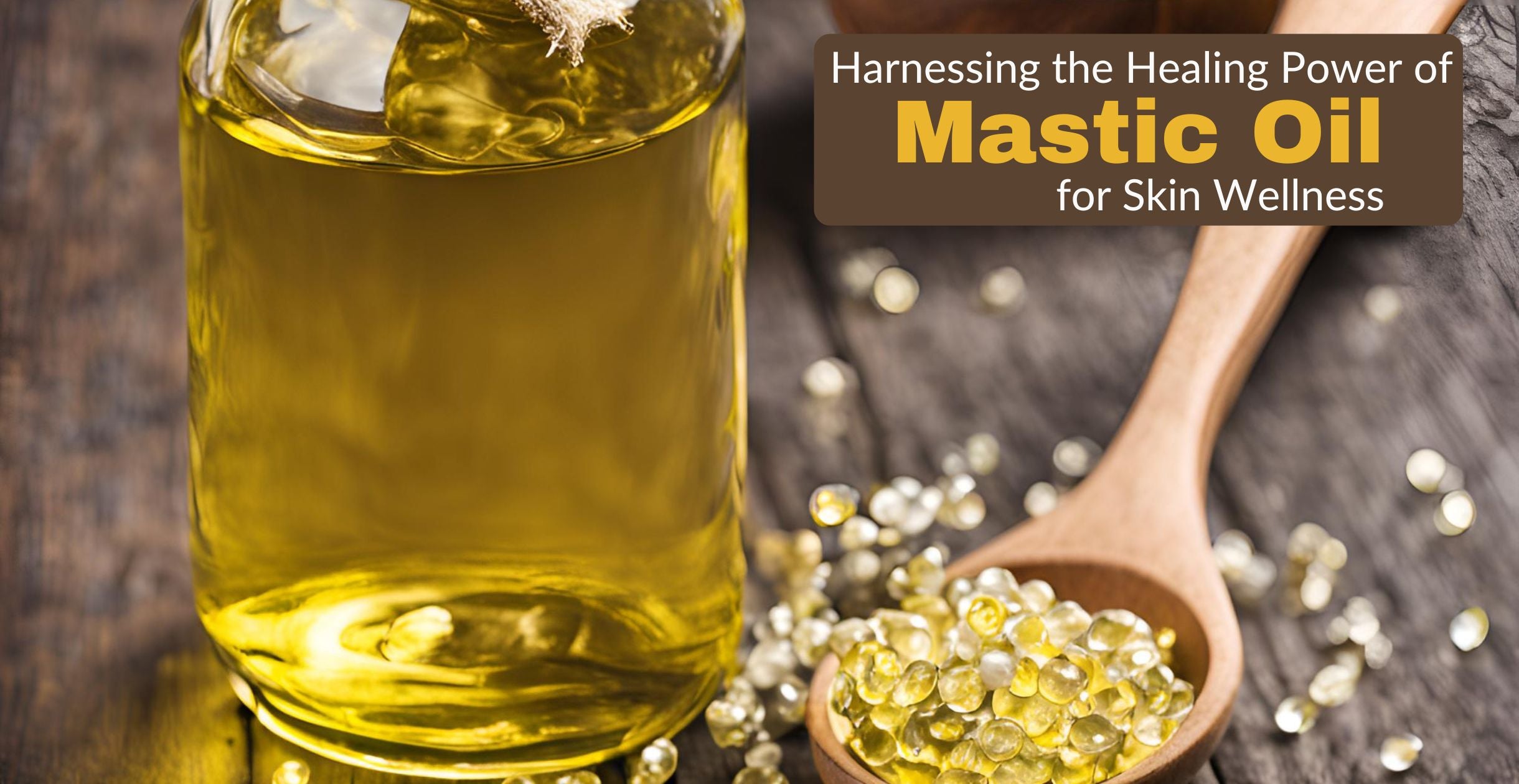  Harnessing the Healing Power of Mastic Oil for Skin Wellness