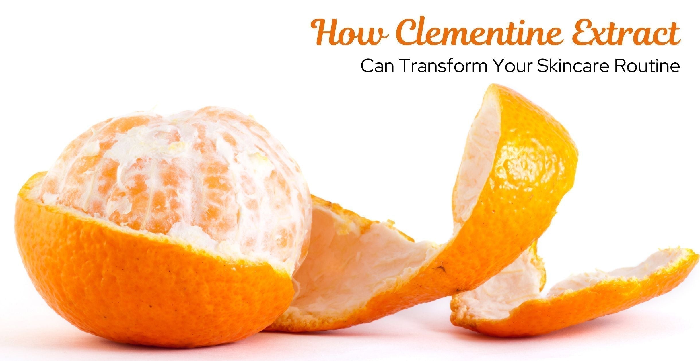 How Clementine Extract Can Transform Your Skincare Routine