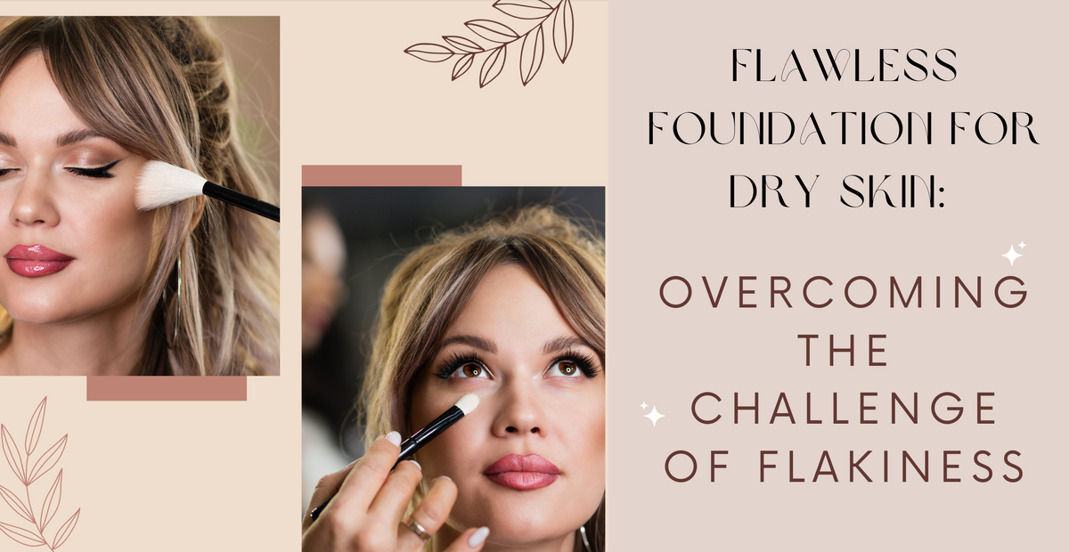 Flawless Foundation for Dry Skin: Overcoming the Challenge of Flakiness ...