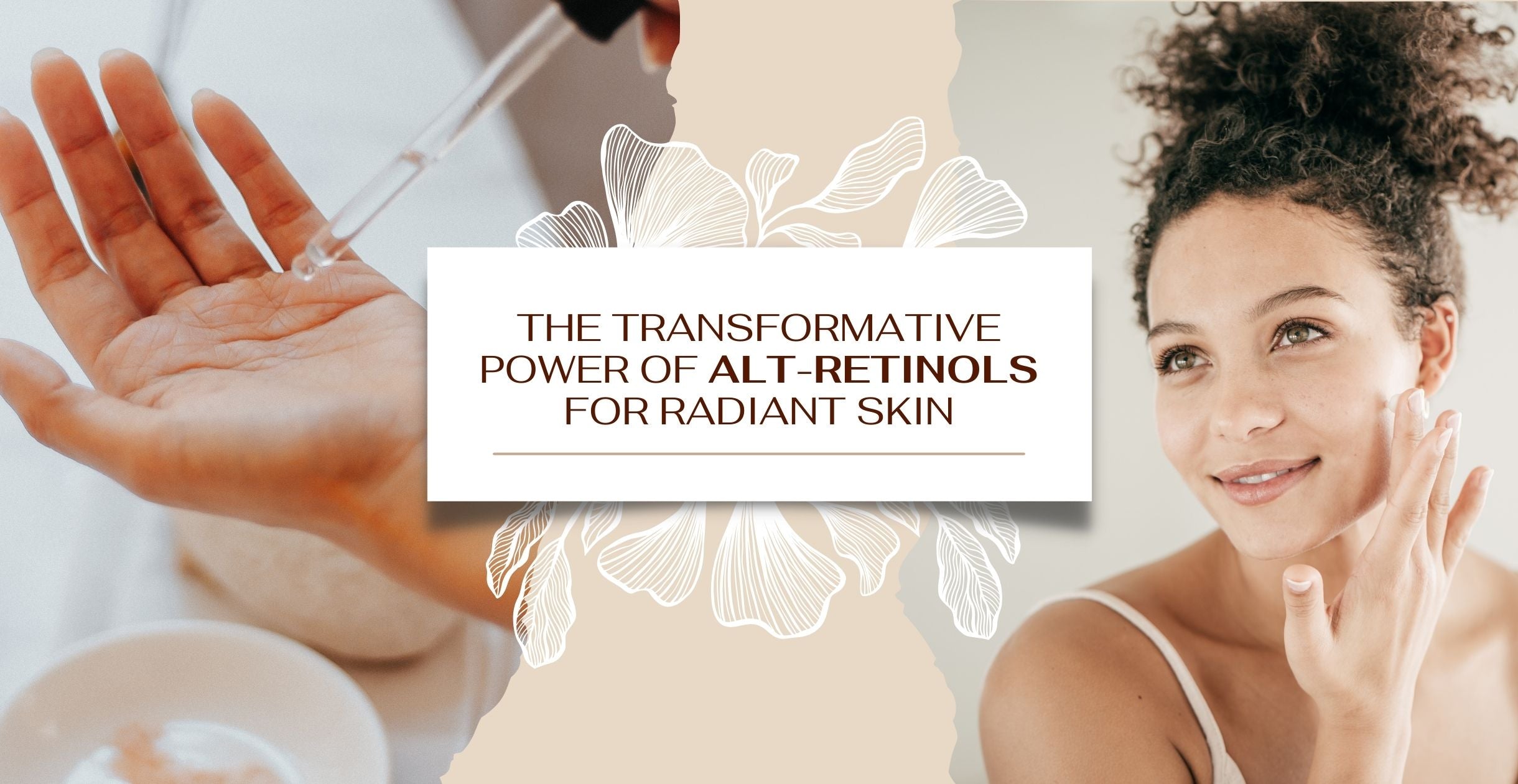 The Transformative Power of Alt-Retinols for Radiant Skin