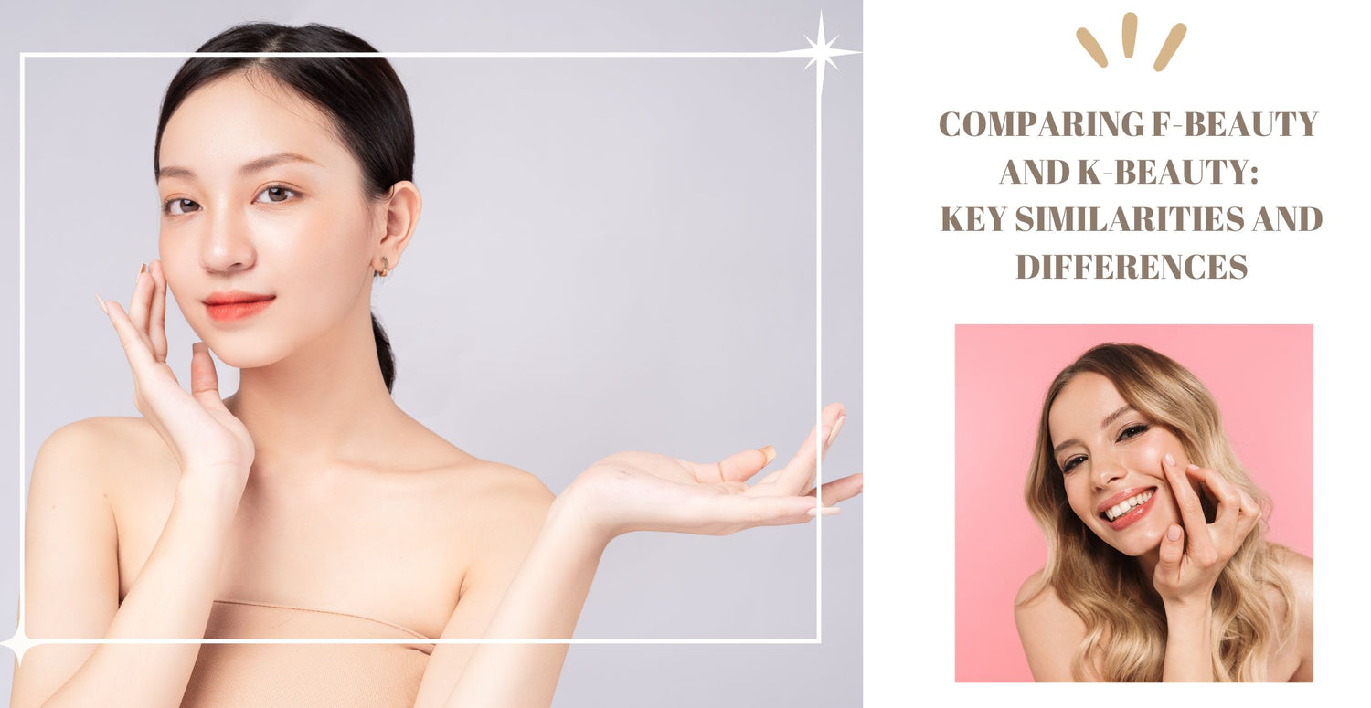 Comparing F-Beauty and K-Beauty: Key Similarities and Differences