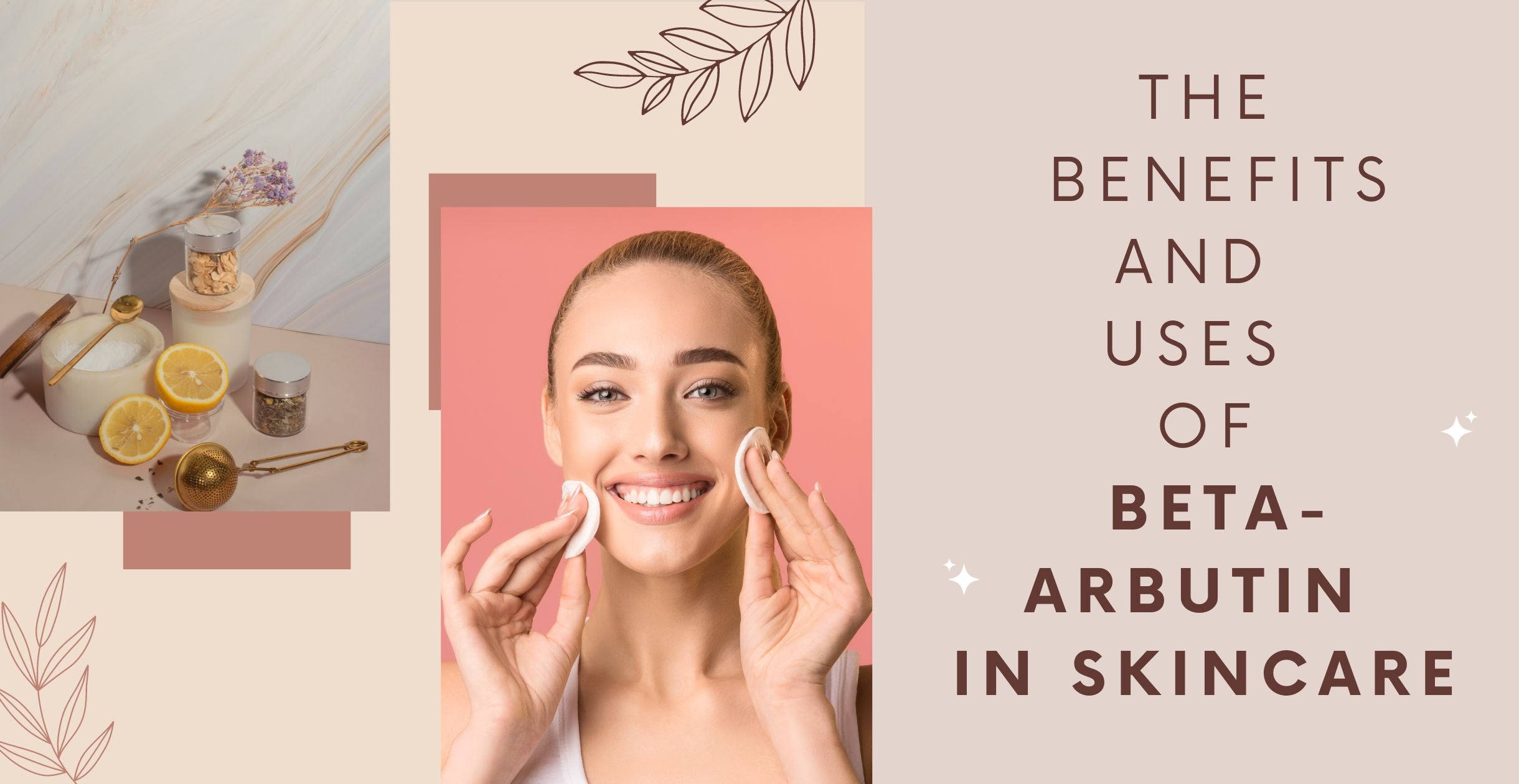 The Benefits and Uses of Beta-Arbutin in Skincare