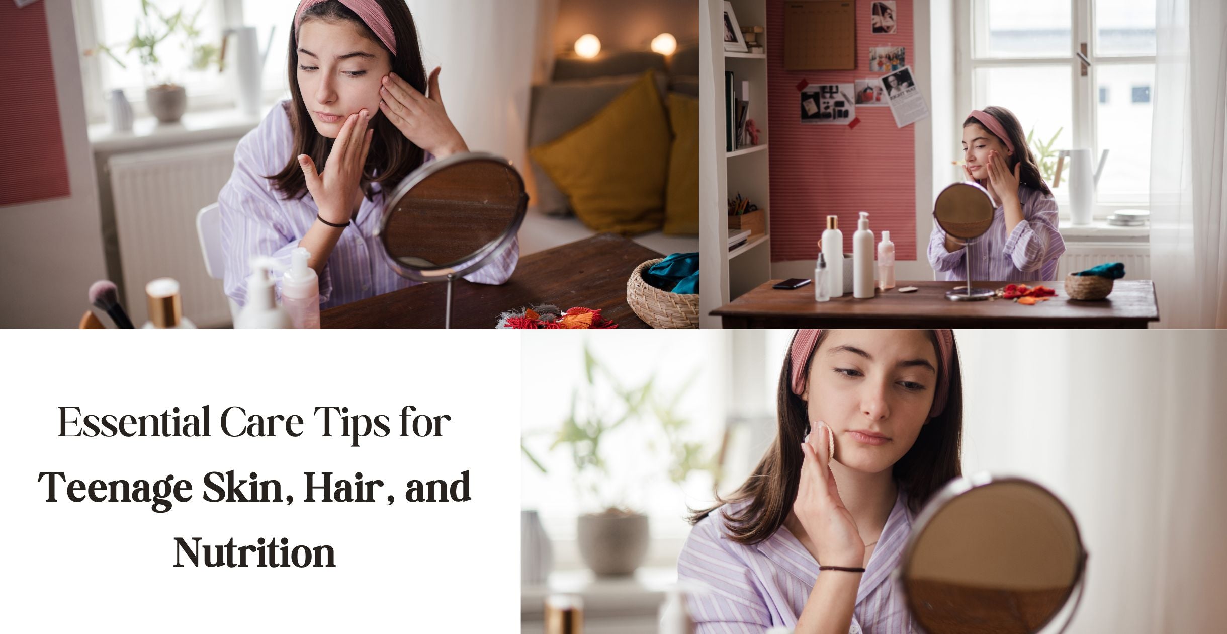 Essential Care Tips for Teenage Skin, Hair, and Nutrition