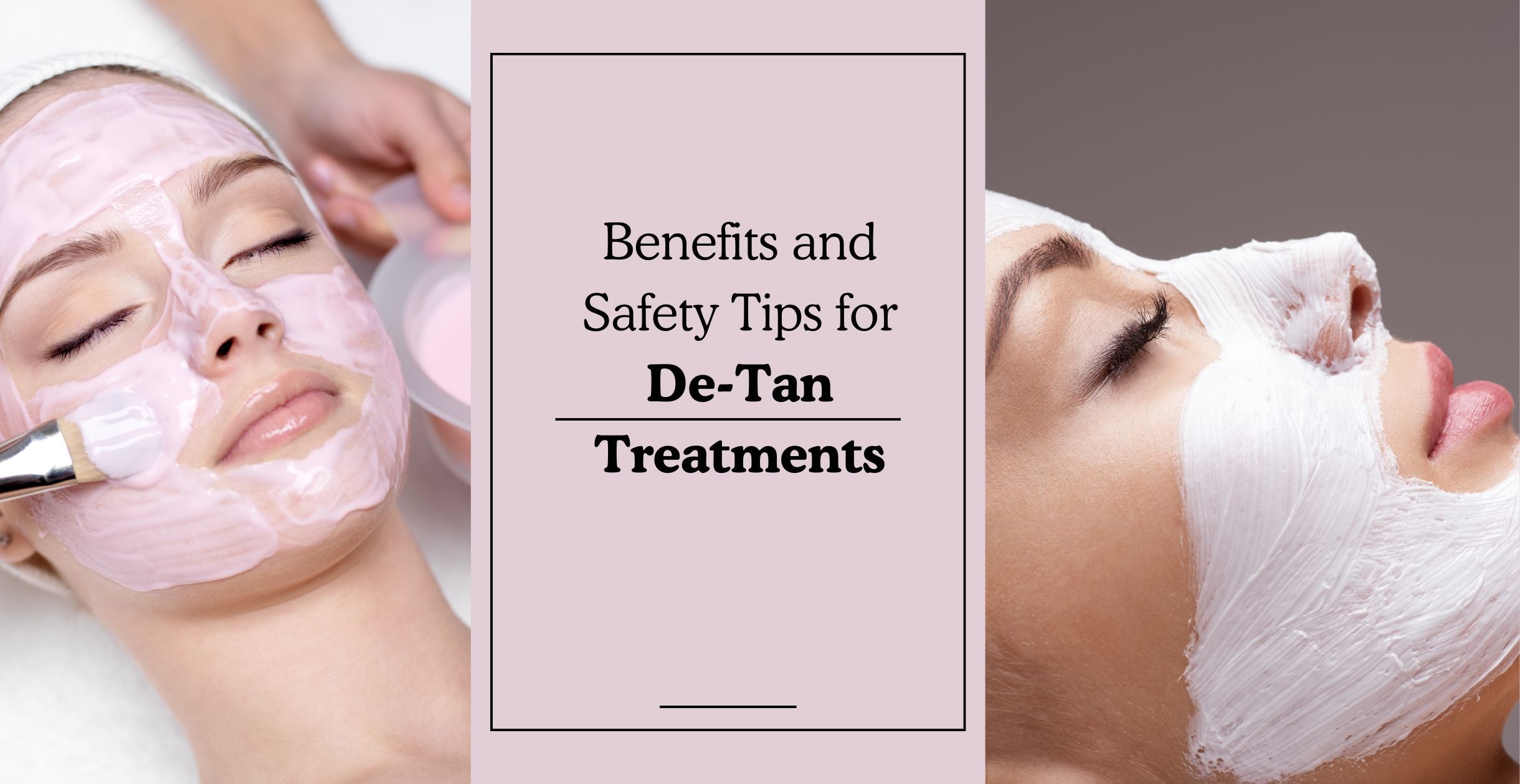 Benefits and Safety Tips for De-Tan Treatments